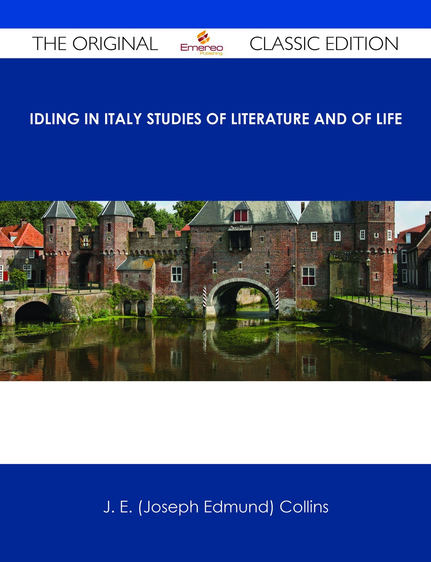 Idling in Italy studies of literature and of life - The Original Classic Edition