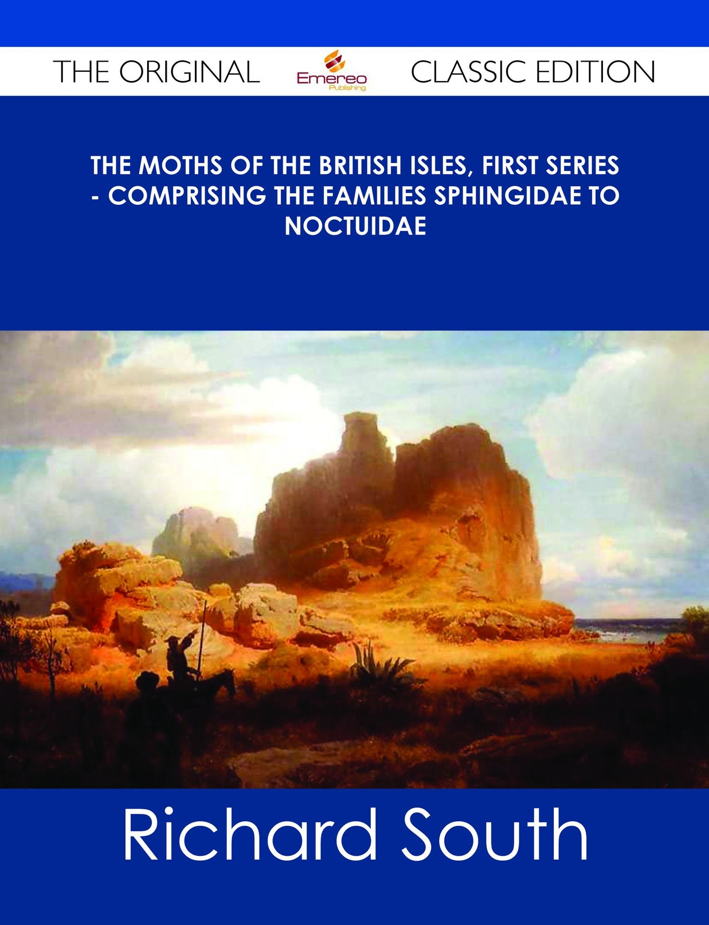 The Moths of the British Isles, First Series - Comprising the Families Sphingidae to Noctuidae - The Original Classic Edition
