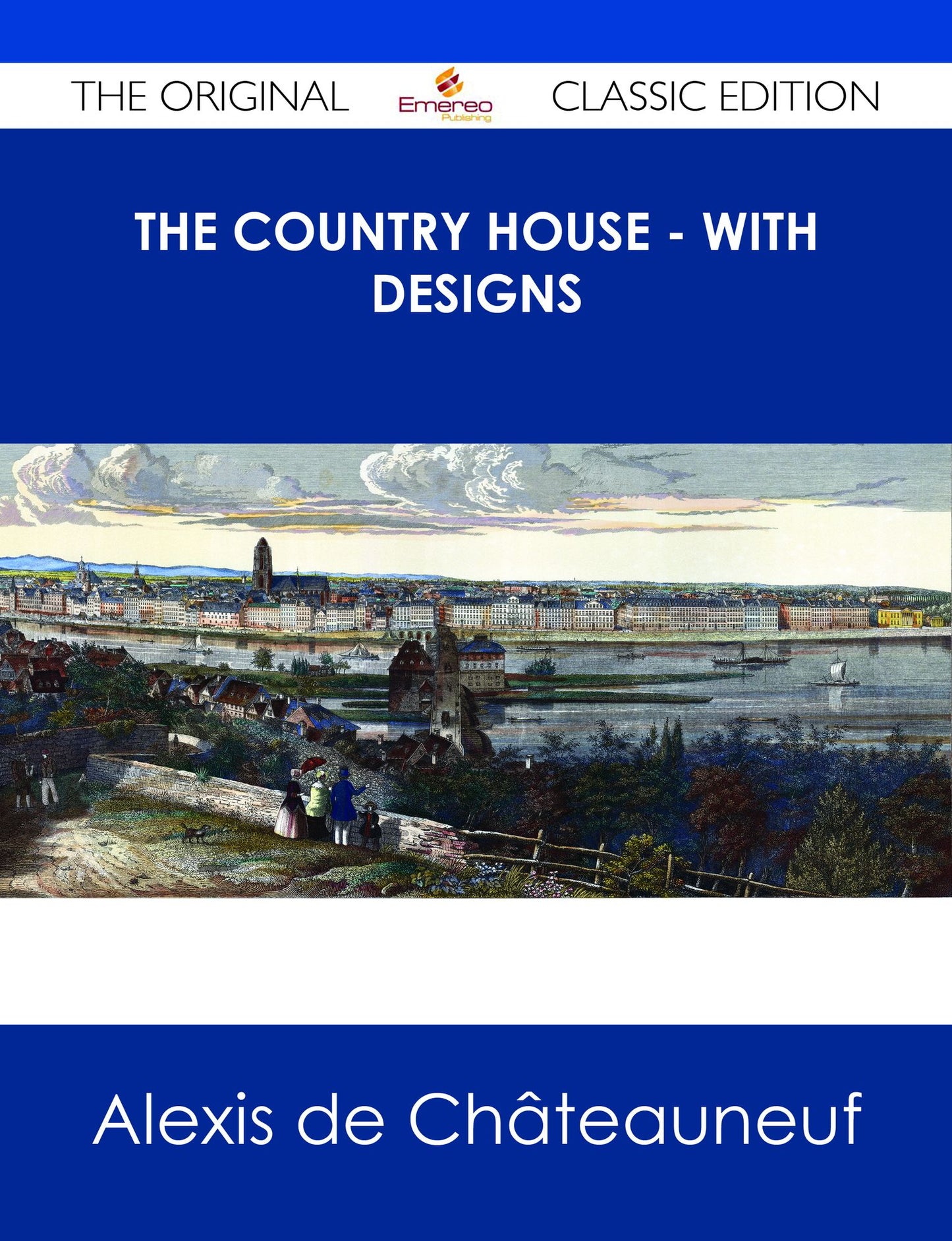 The Country House - With Designs - The Original Classic Edition