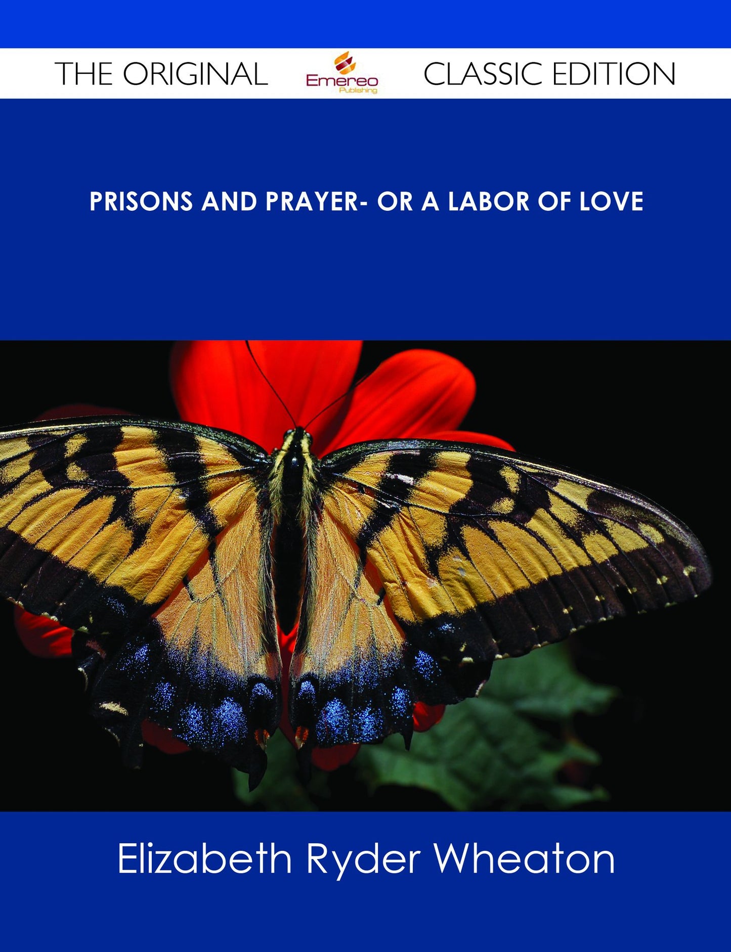 Prisons and Prayer- Or a Labor of Love - The Original Classic Edition