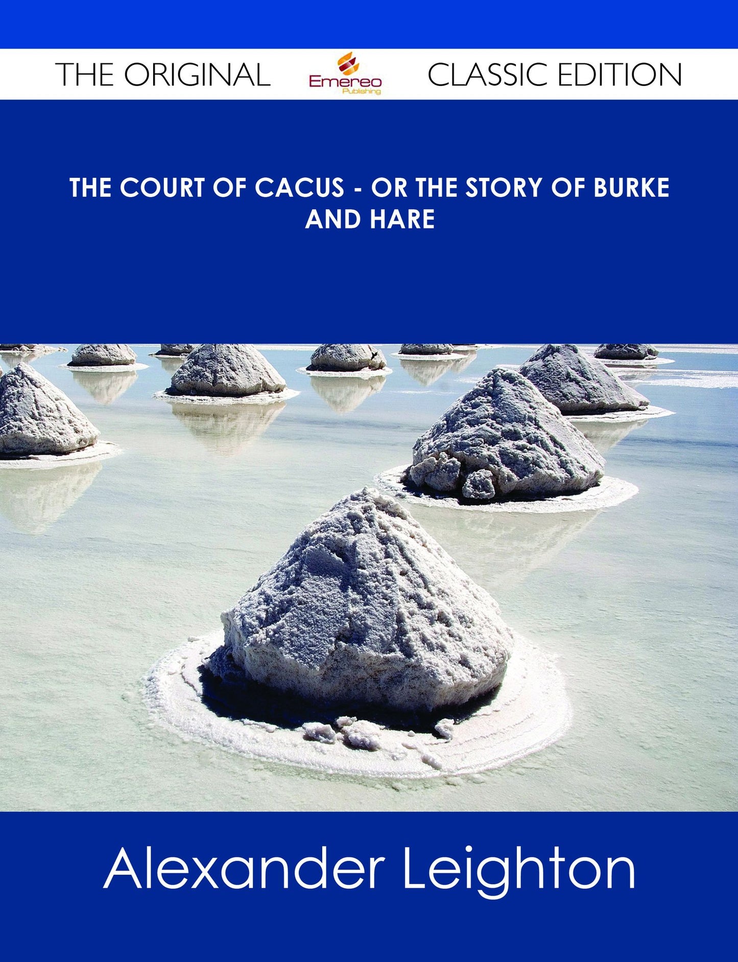 The Court of Cacus - Or The Story of Burke and Hare - The Original Classic Edition