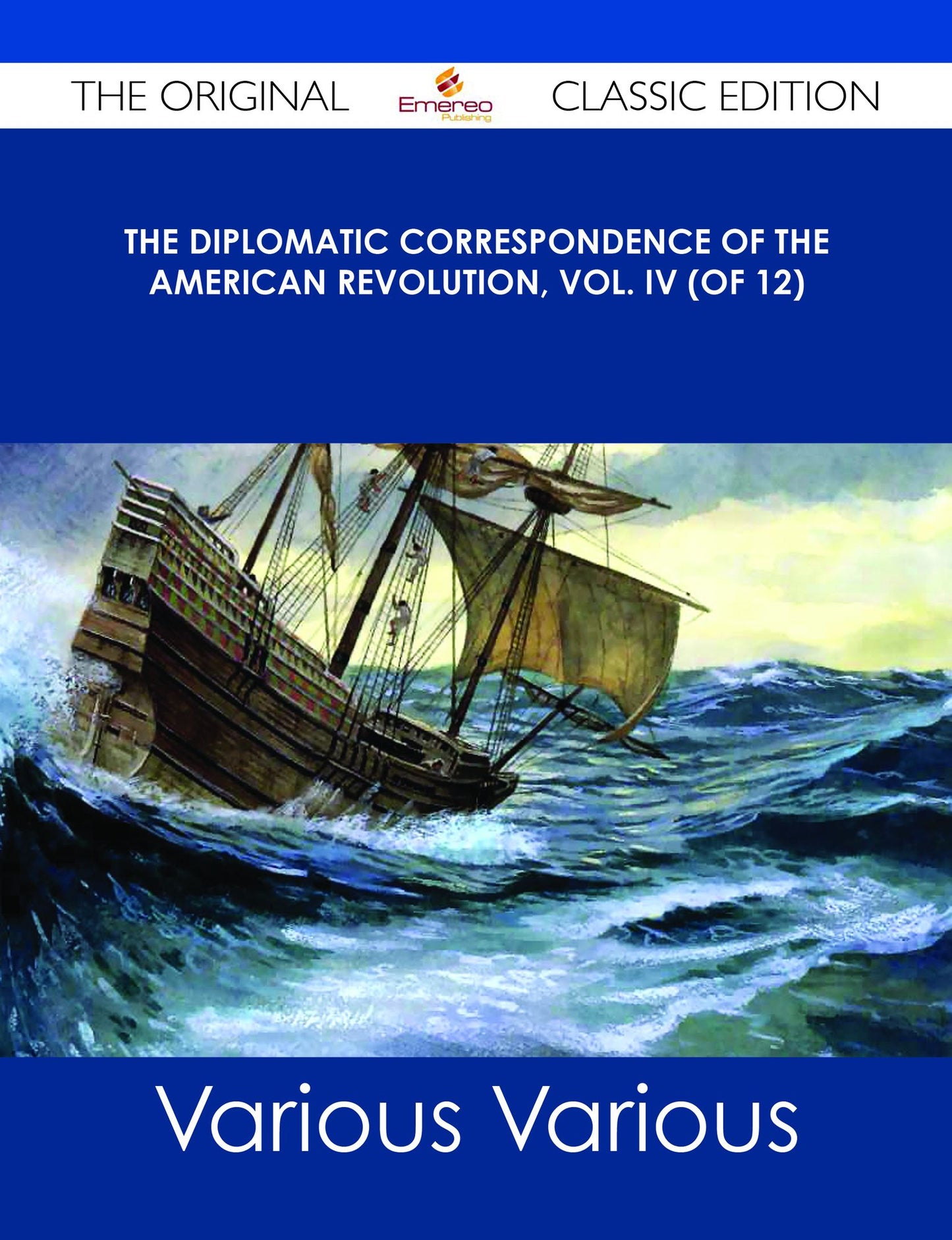 The Diplomatic Correspondence of the American Revolution, Vol. IV (of 12) - The Original Classic Edition