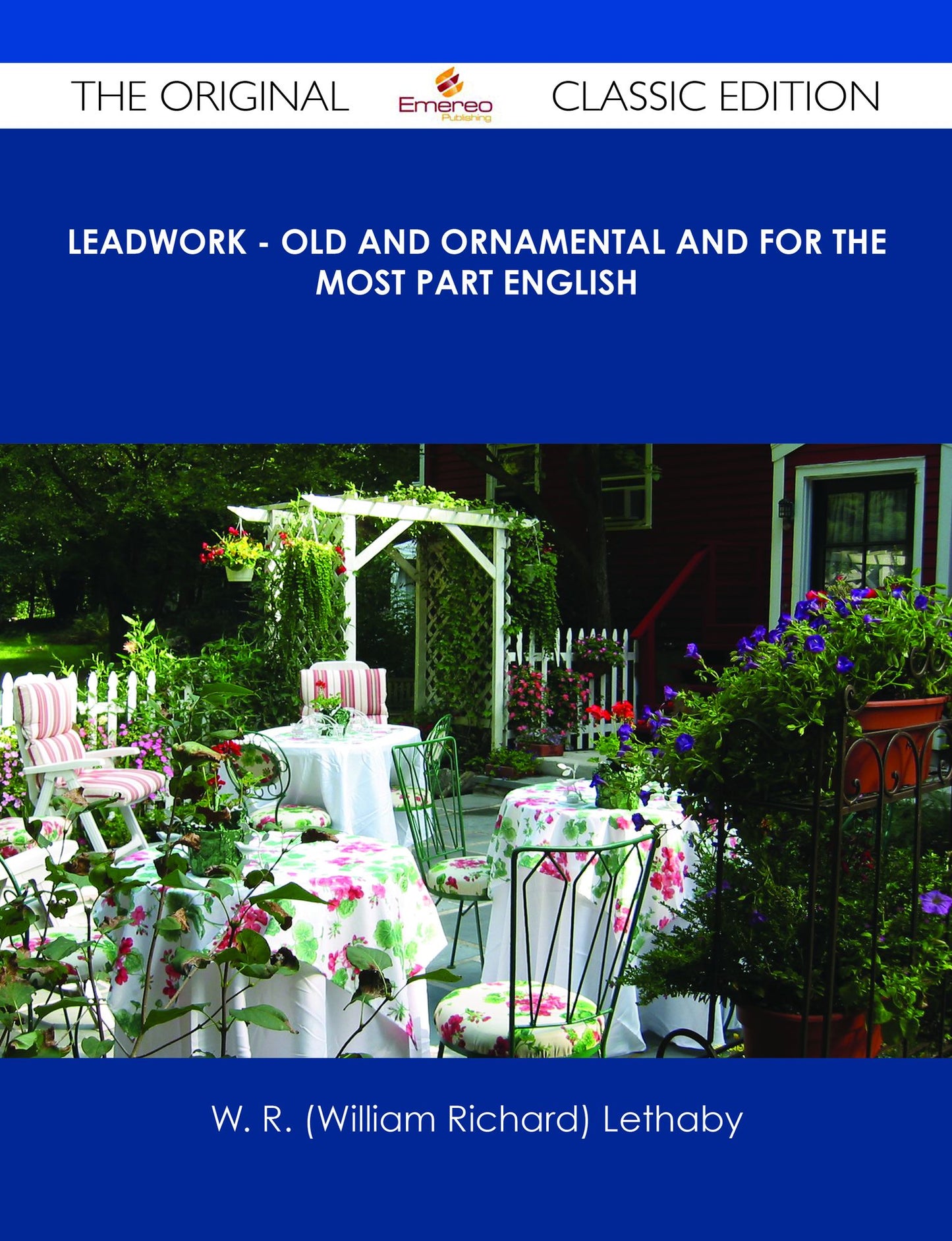 Leadwork - Old and Ornamental and for the most part English - The Original Classic Edition