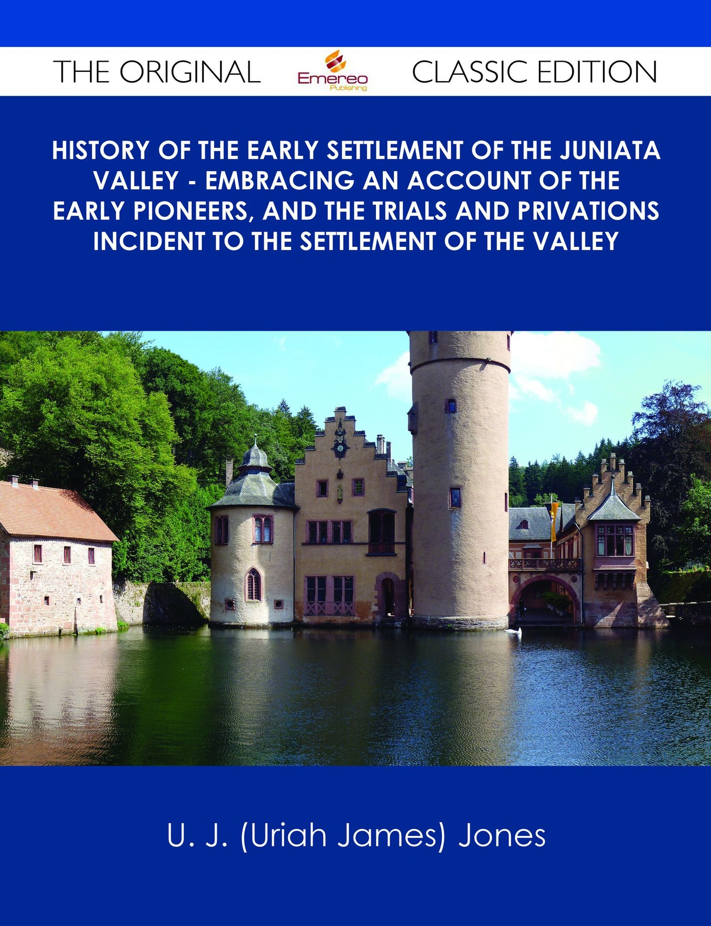 History of the Early Settlement of the Juniata Valley - Embracing an Account of the Early Pioneers, and the Trials and Privations Incident to the Settlement of the Valley - The Original Classic Edition