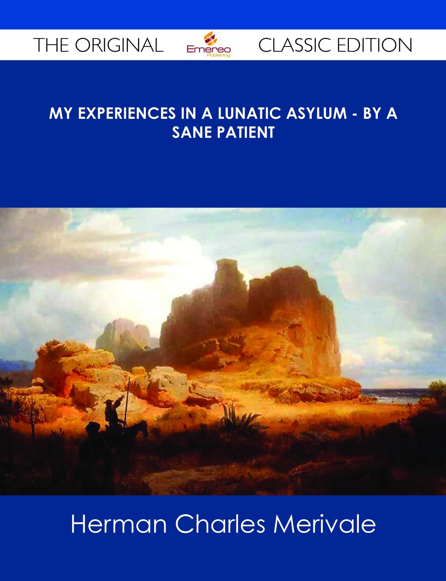 My Experiences in a Lunatic Asylum - By A Sane Patient - The Original Classic Edition
