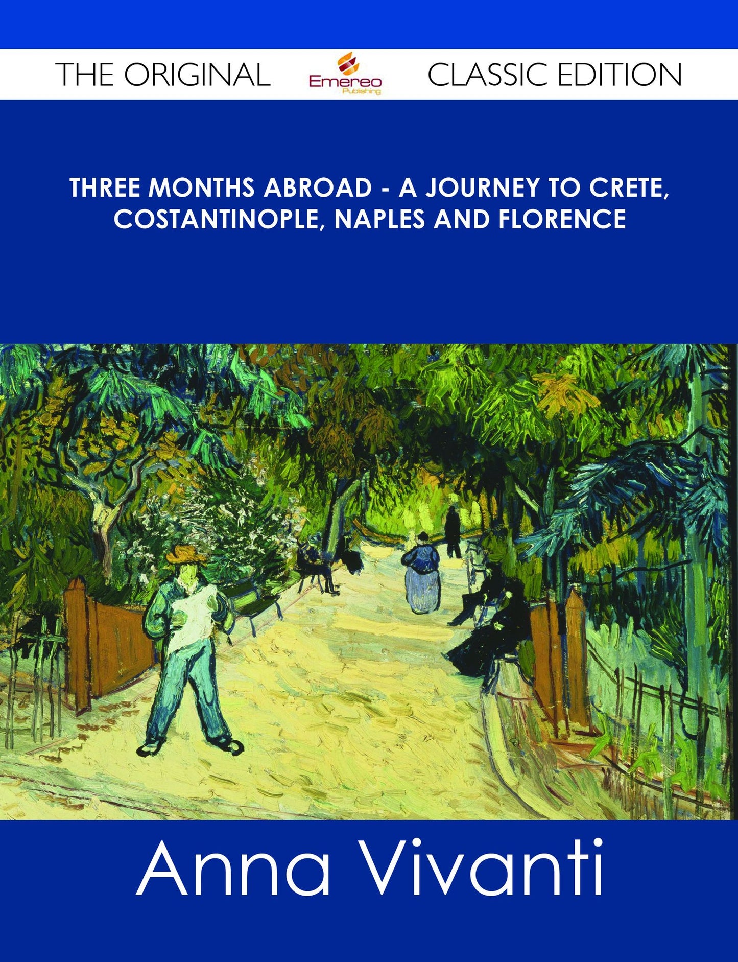 Three Months Abroad - A Journey to Crete, Costantinople, Naples and Florence - The Original Classic Edition