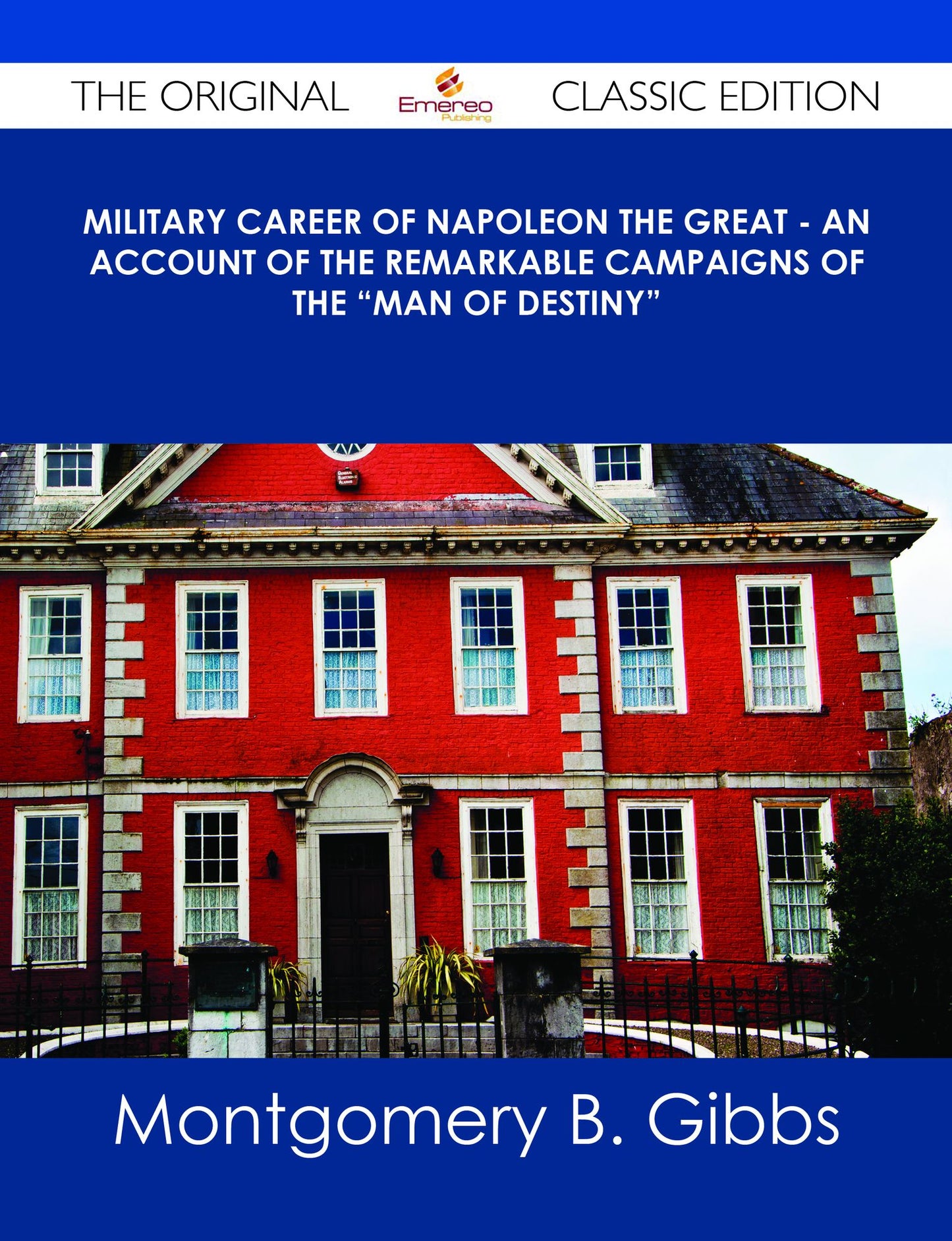 Military Career of Napoleon the Great - An Account of the Remarkable Campaigns of the "Man of Destiny" - The Original Classic Edition