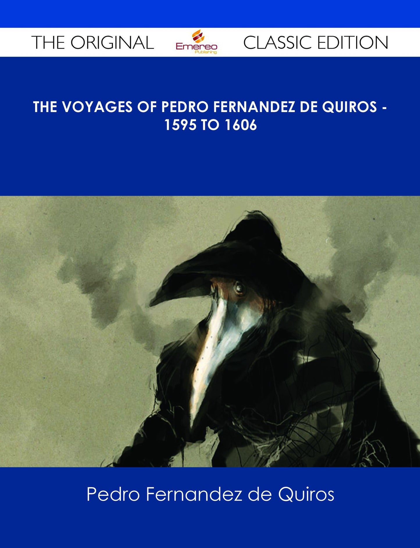 The Voyages of Pedro Fernandez de Quiros - 1595 to 1606 - The Original Classic Edition