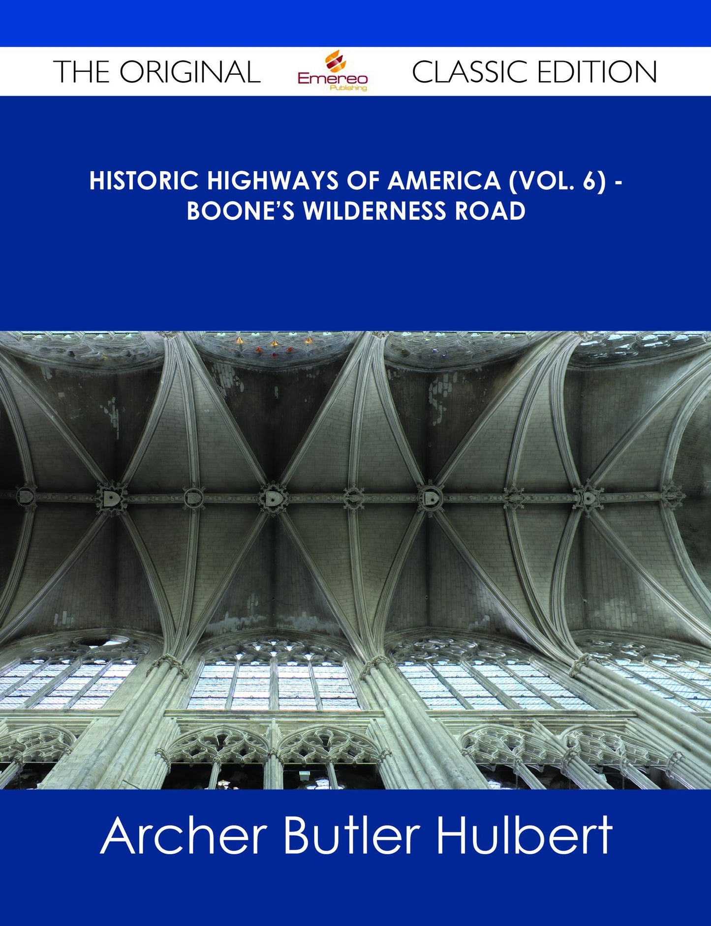 Historic Highways of America (Vol. 6) - Boone's Wilderness Road - The Original Classic Edition