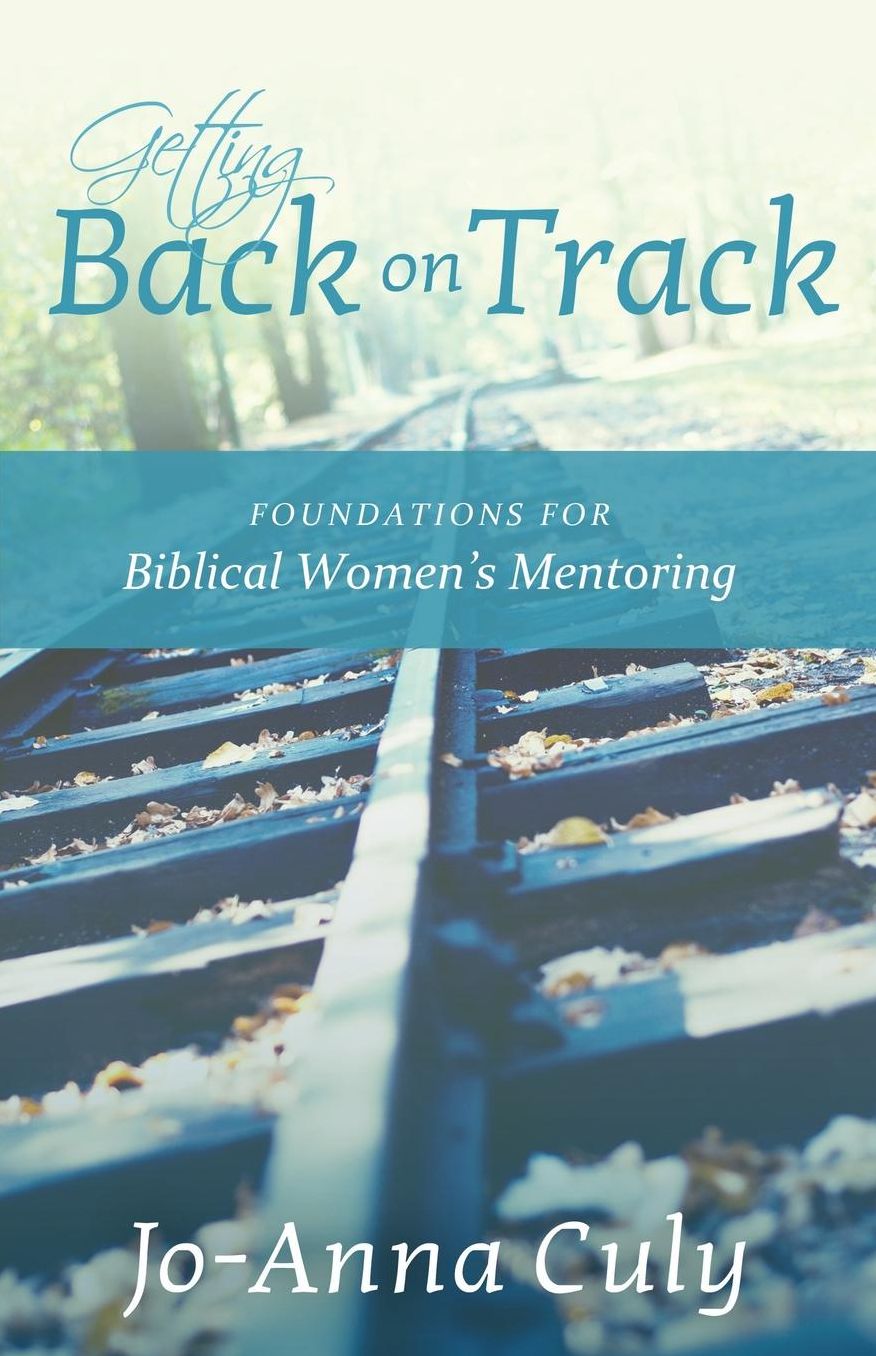 Getting Back on Track: Foundations for Biblical Women's Mentoring