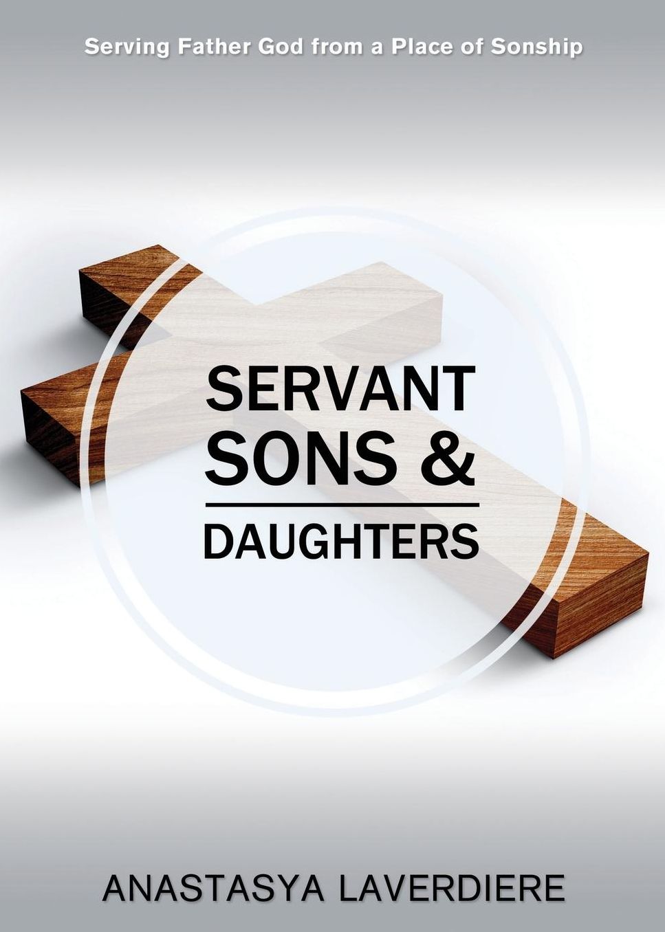Servant Sons and Daughters: Serving Father God from a Place of Sonship