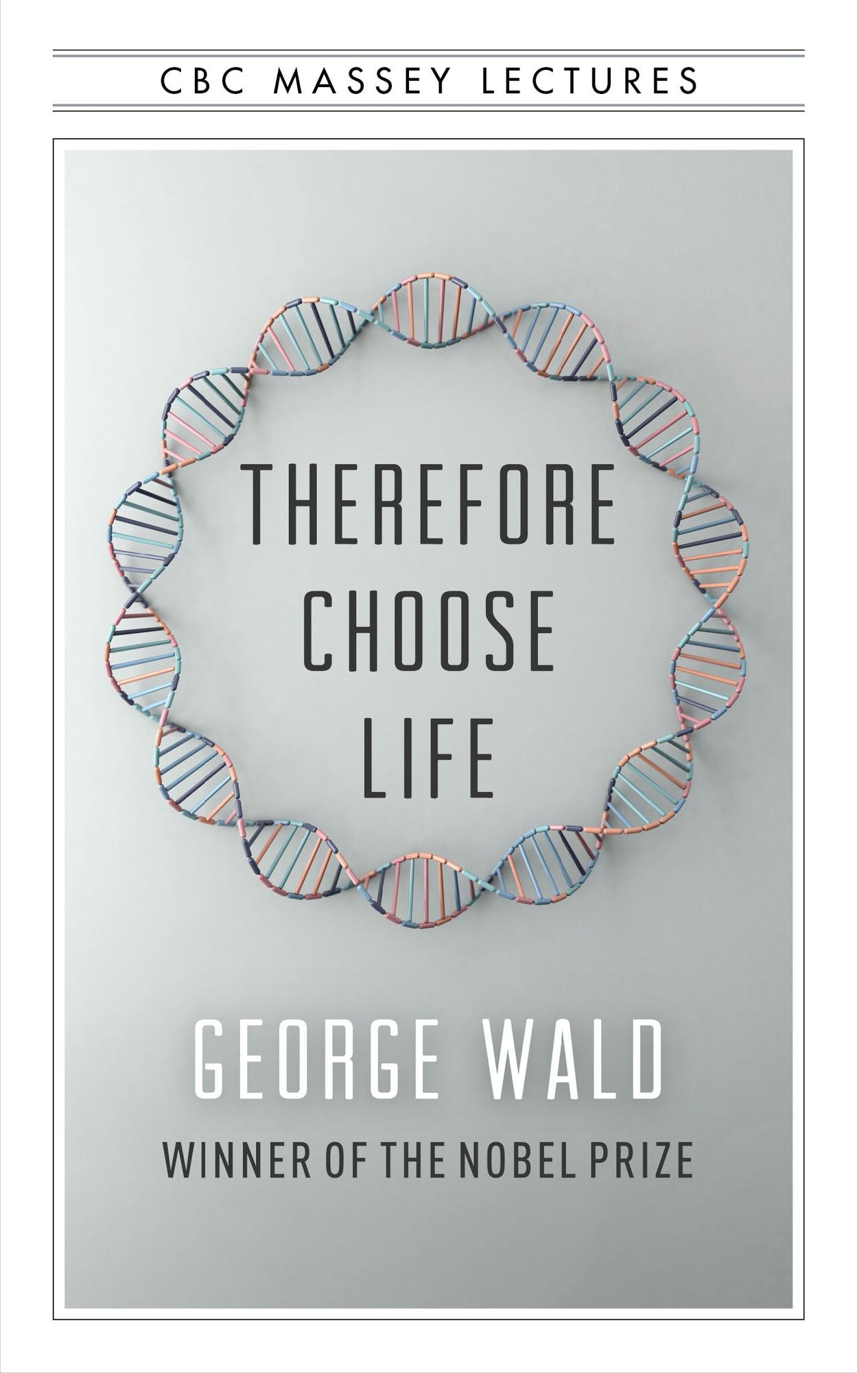 Therefore Choose Life: The Found Massey Lectures