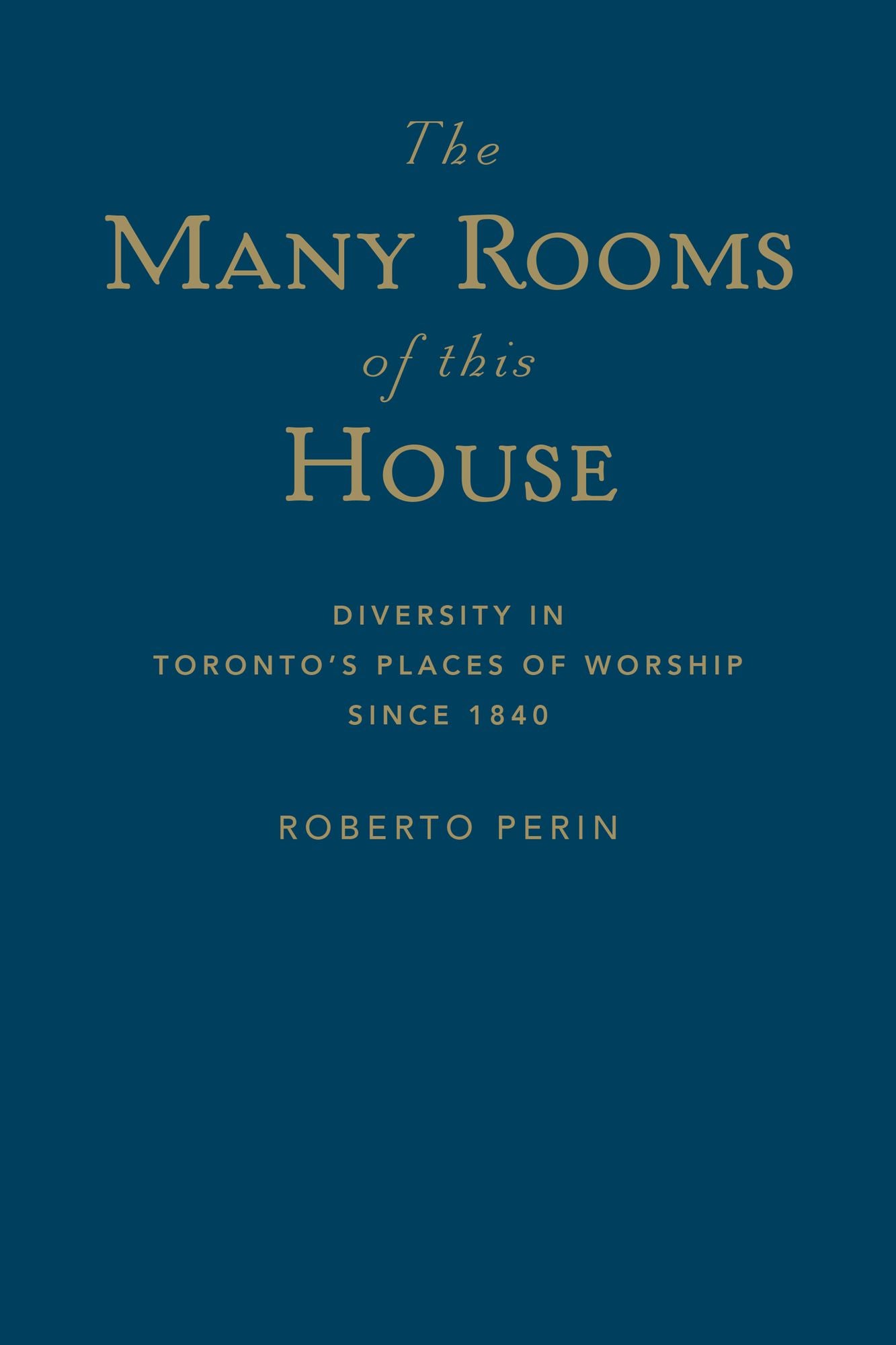The Many Rooms of this House: Diversity in Toronto's Places of Worship Since 1840