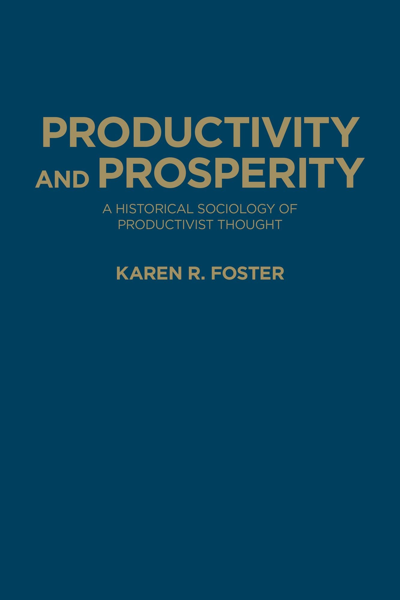 Productivity and Prosperity: A Historical Sociology of Productivist Thought