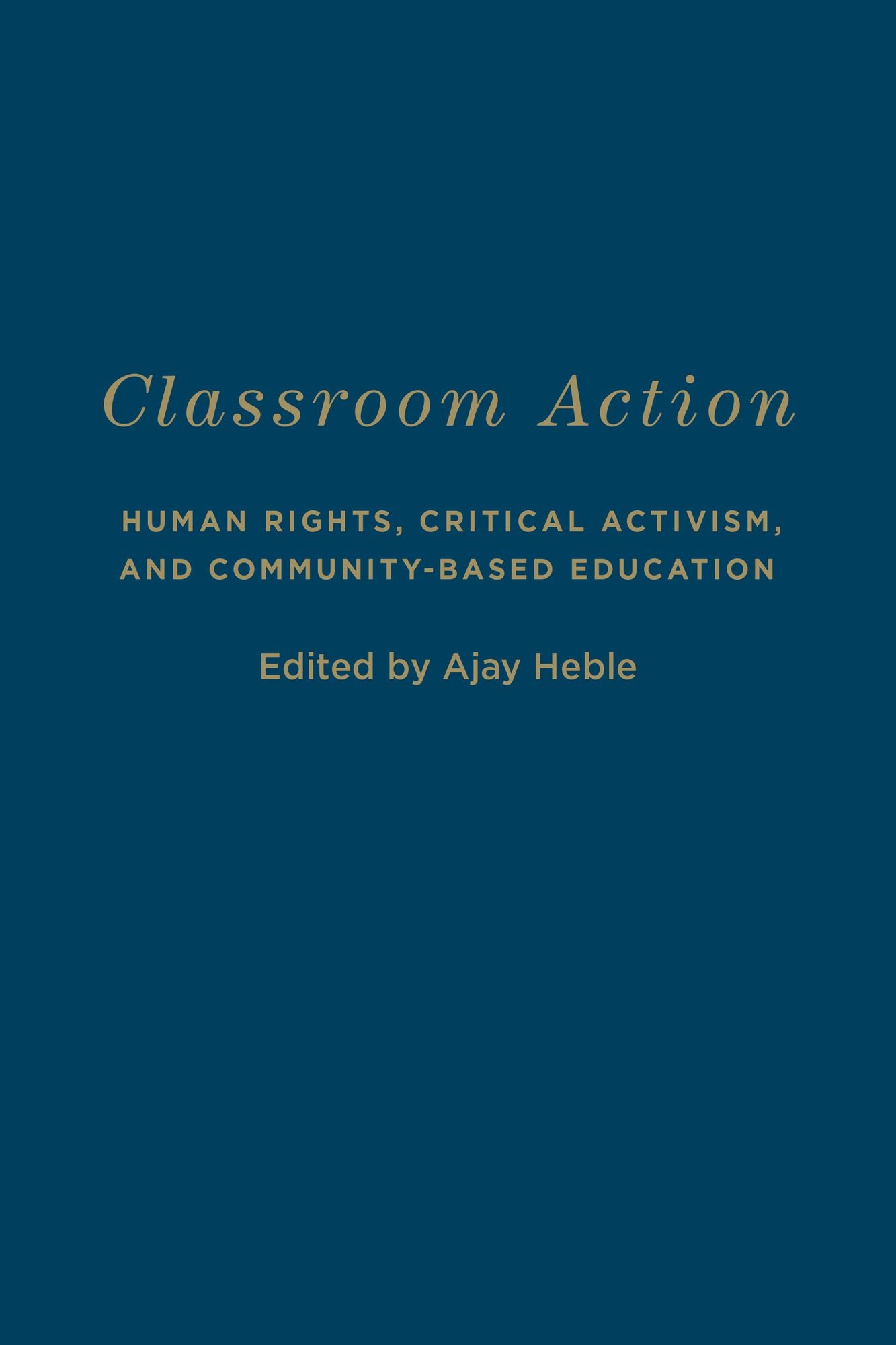 Classroom Action: Human Rights, Critical Activism, and Community-Based Education