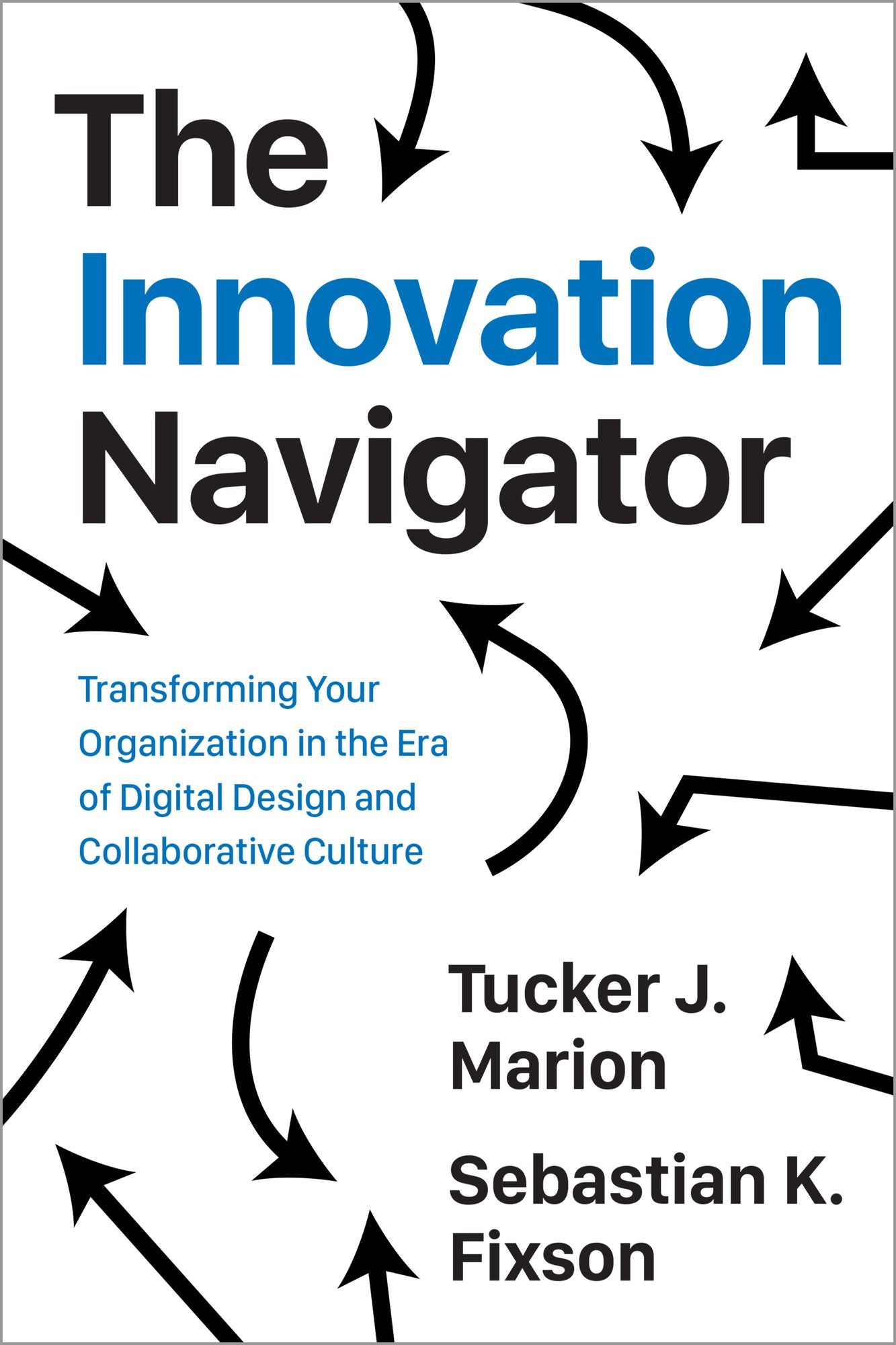 The Innovation Navigator: Transforming Your Organization in the Era of Digital Design and Collaborative Culture