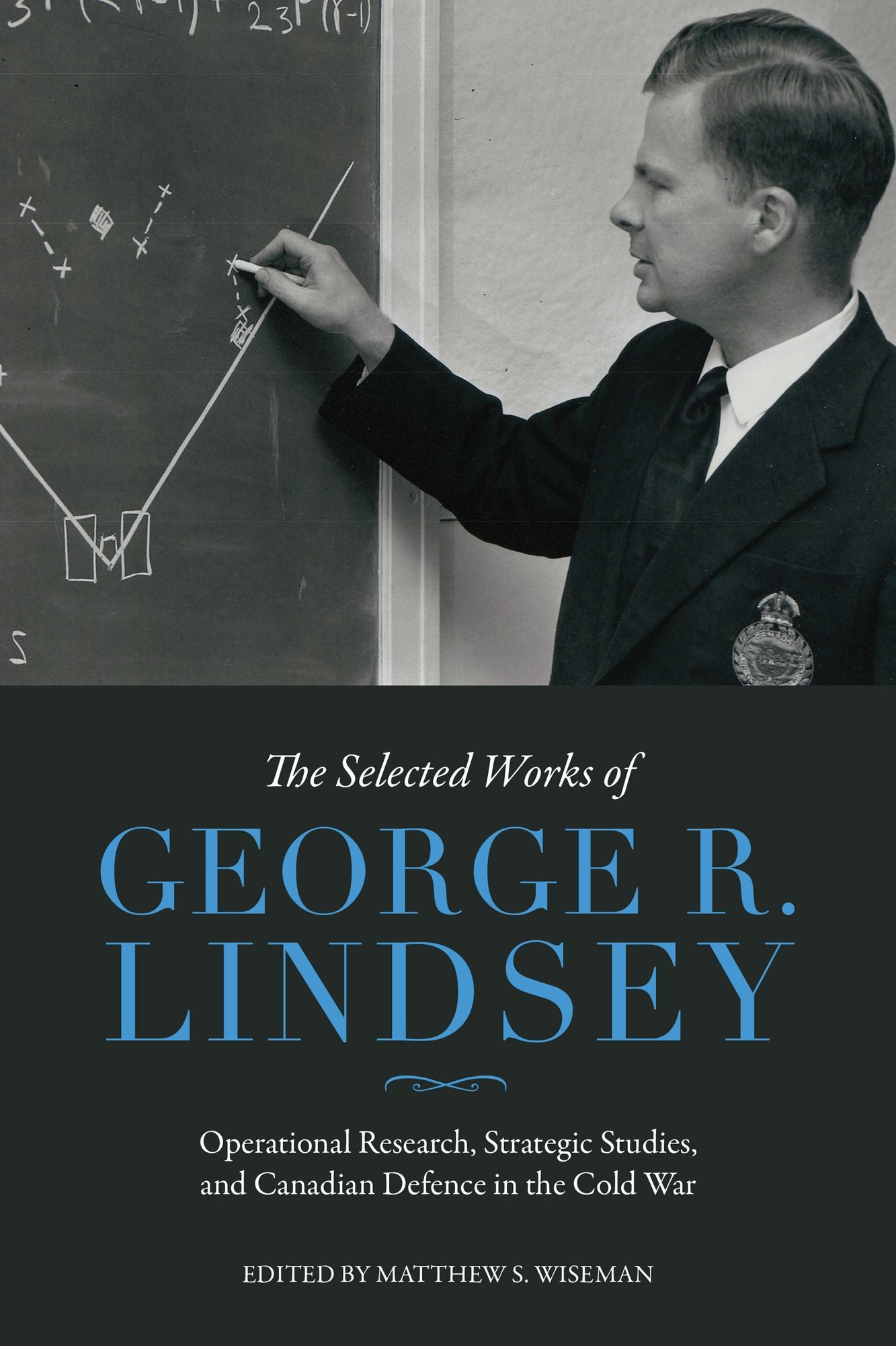 The Selected Works of George R. Lindsey: Operational Research, Strategic Analysis, and Canadian Defence in the Cold War