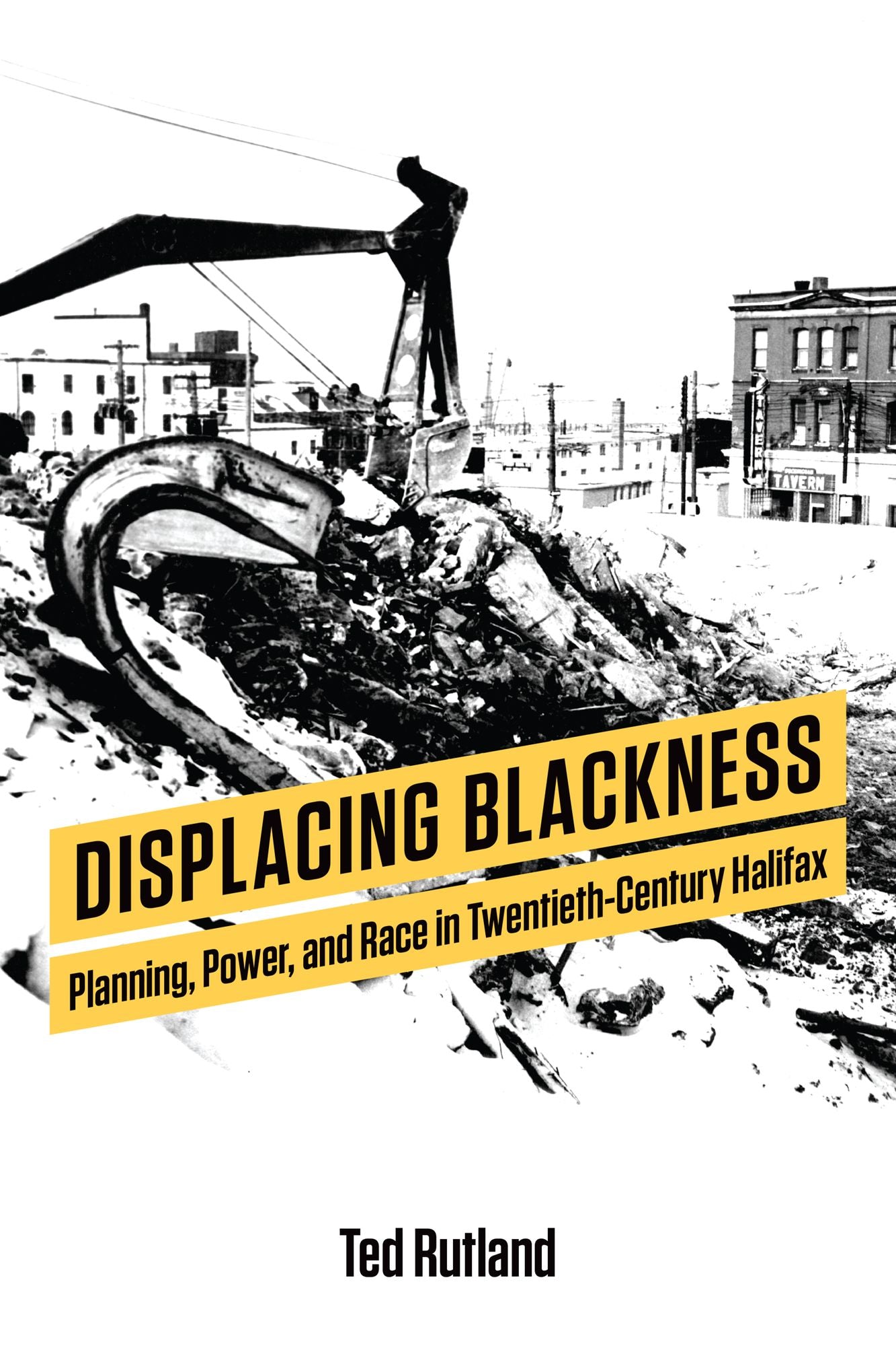 Displacing Blackness: Power, Planning, and Race in Twentieth-Century Halifax