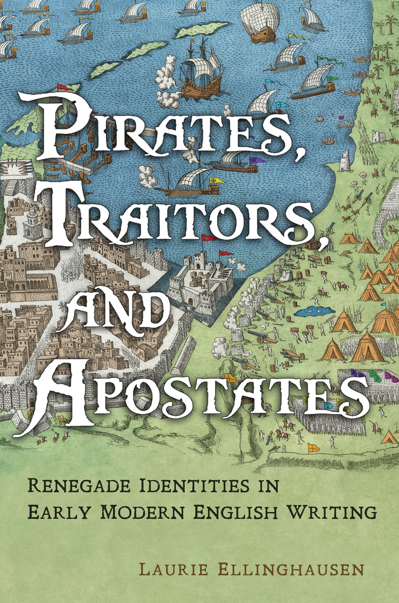 Pirates, Traitors, and Apostates: Renegade Identities in Early Modern English Writing