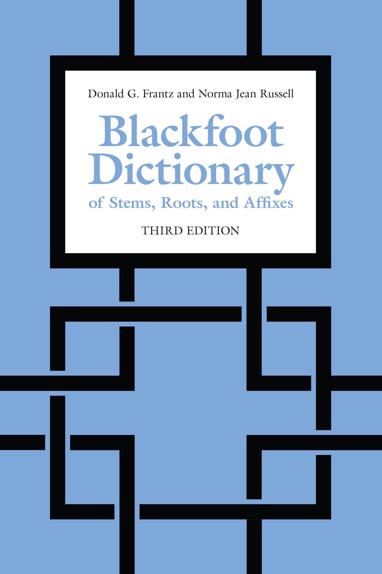 Blackfoot Dictionary of Stems, Roots, and Affixes: Third Edition