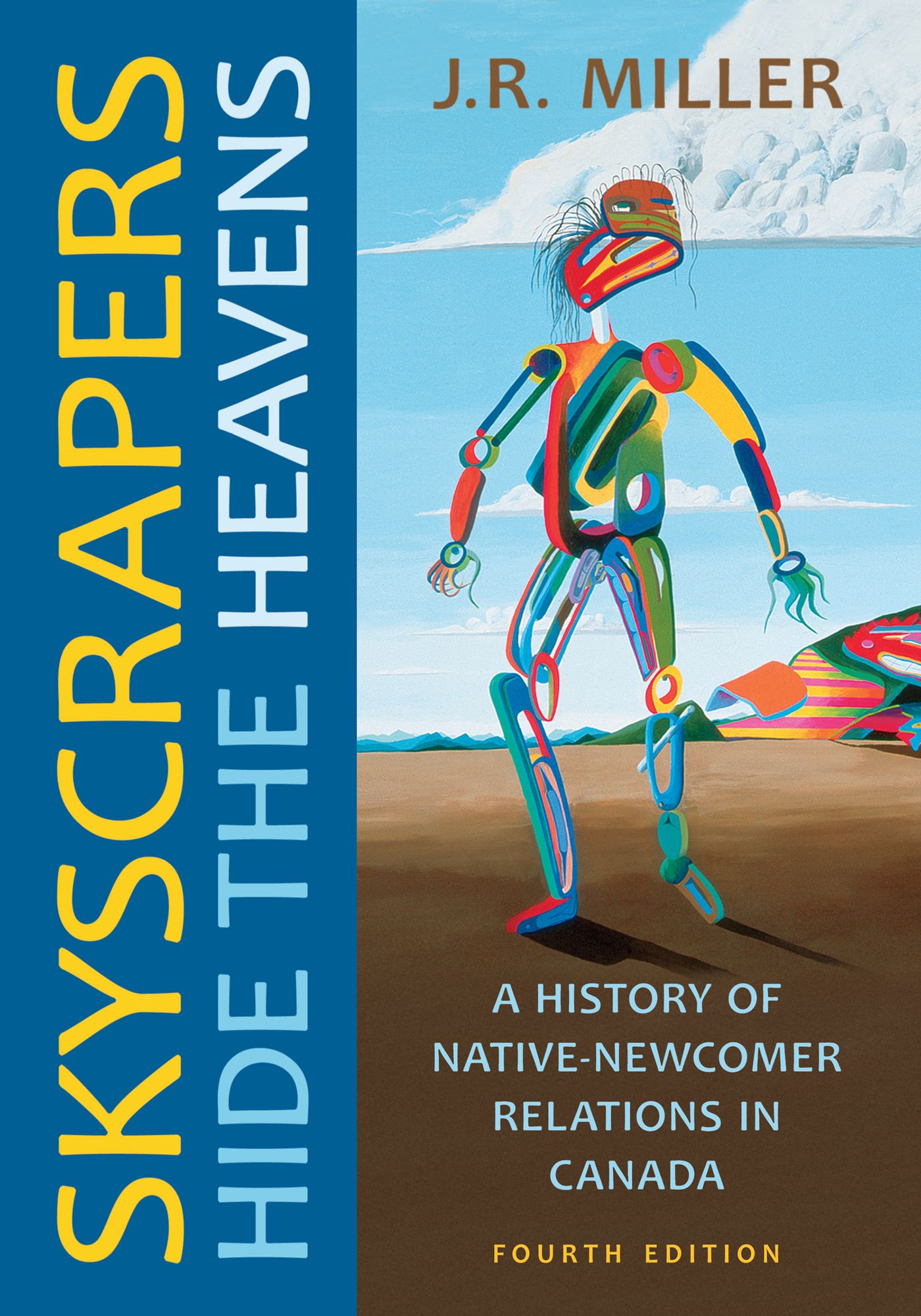 Skyscrapers Hide the Heavens, Fourth Edition: A History of Native-Newcomer Relations in Canada