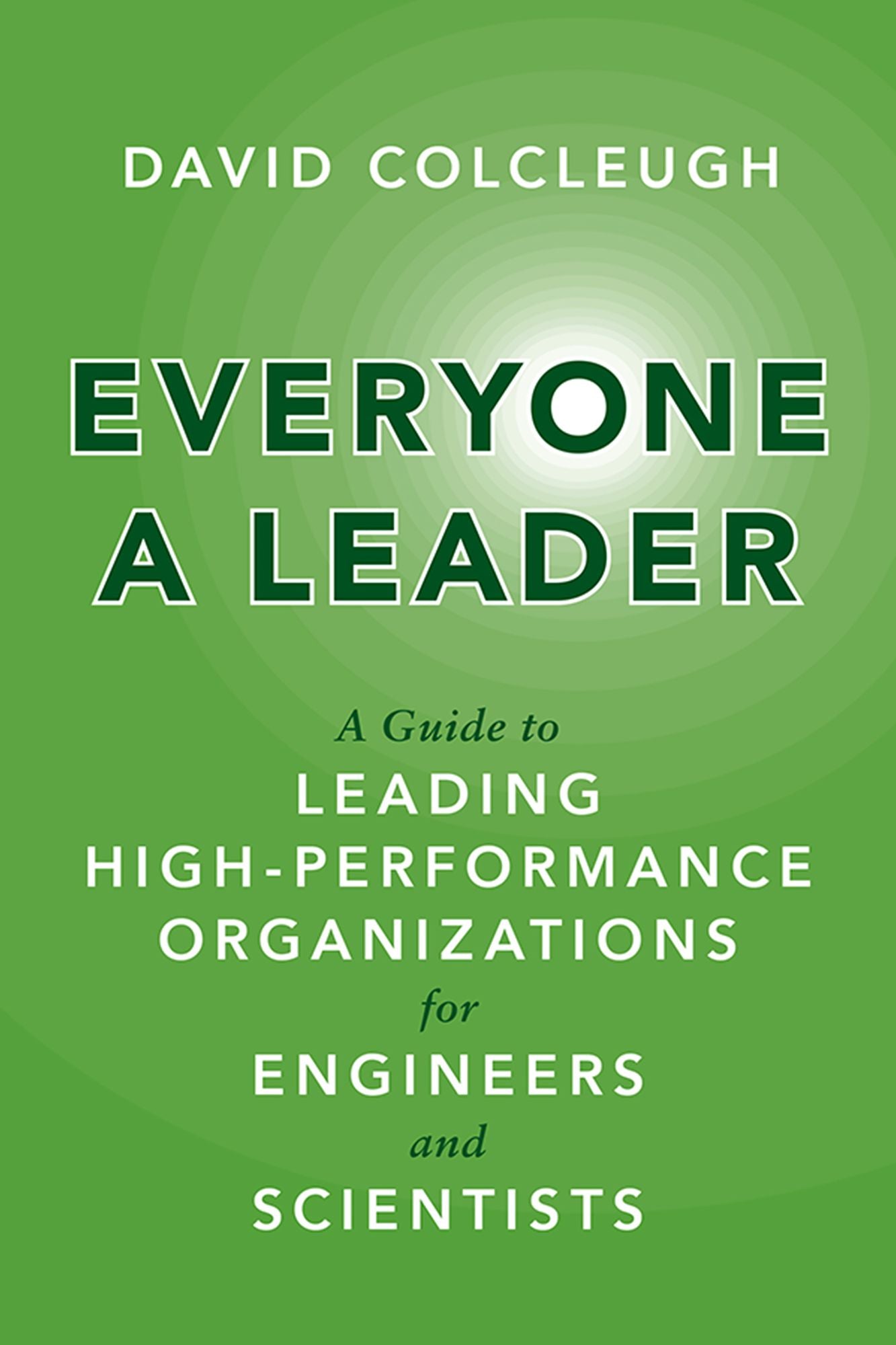 Everyone a Leader: A Guide to Leading High-Performance Organizations for Engineers and Scientists