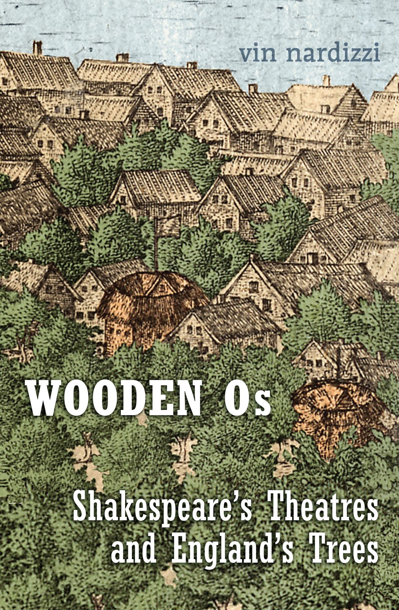 Wooden OS: Shakespeare's Theatres and England's Trees