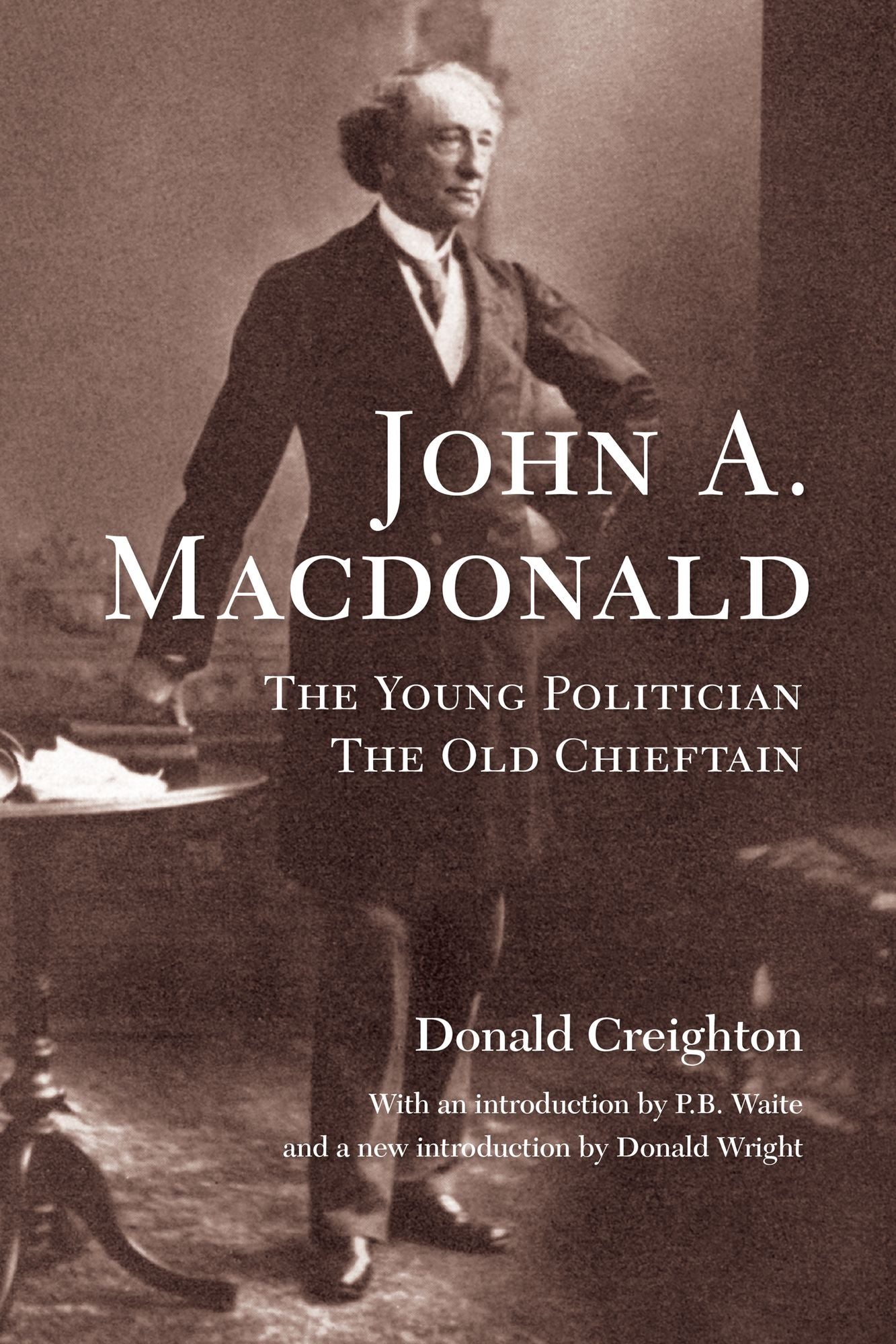 John A. MacDonald: The Young Politician, the Old Chieftain