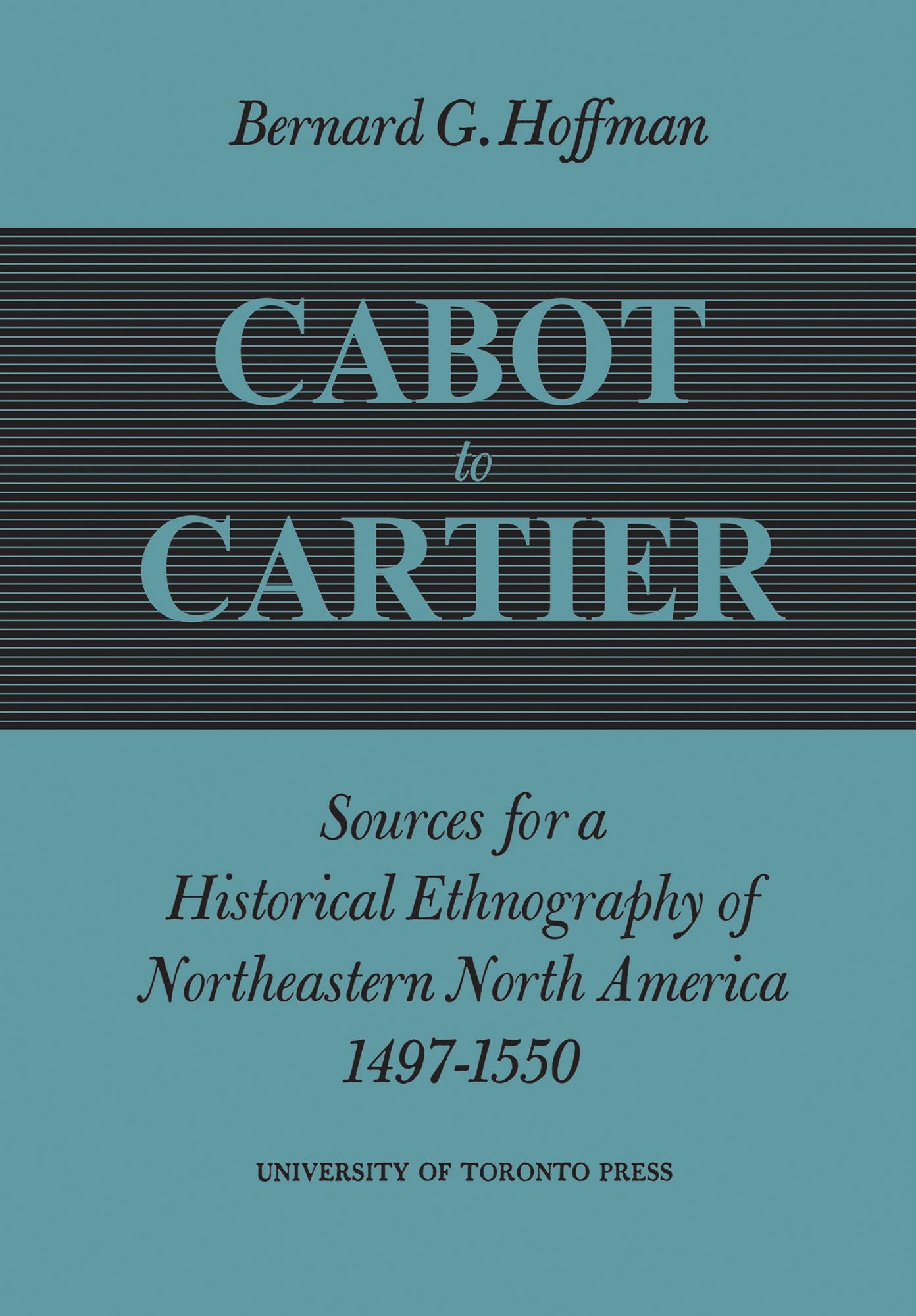 Cabot to Cartier: Sources for a Historical Ethnography of Northeastern North America 1497-1550