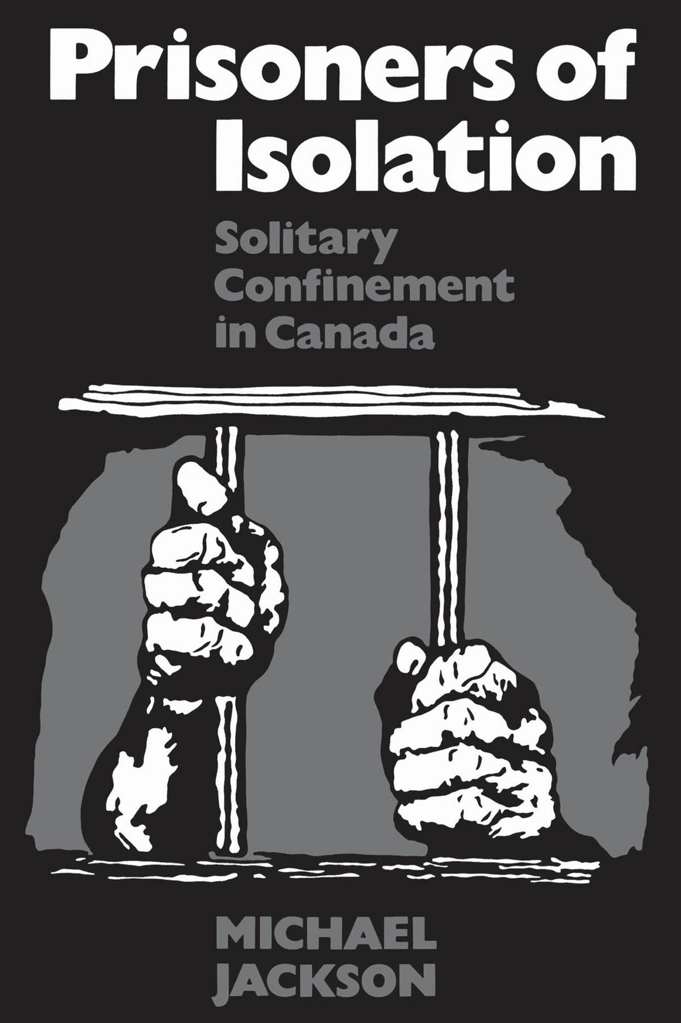 Prisoners of Isolation: Solitary Confinement in Canada