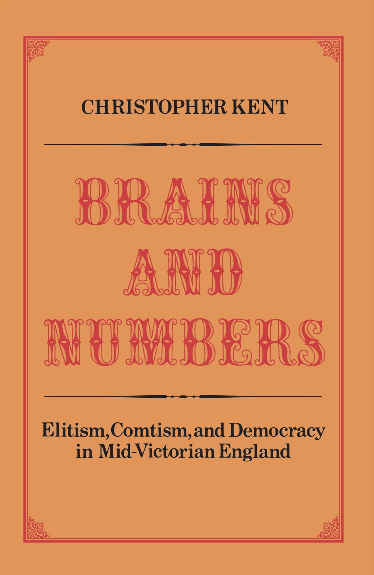 Brains and Numbers: Elitism, Comtism, and Democracy in Mid-Victorian England