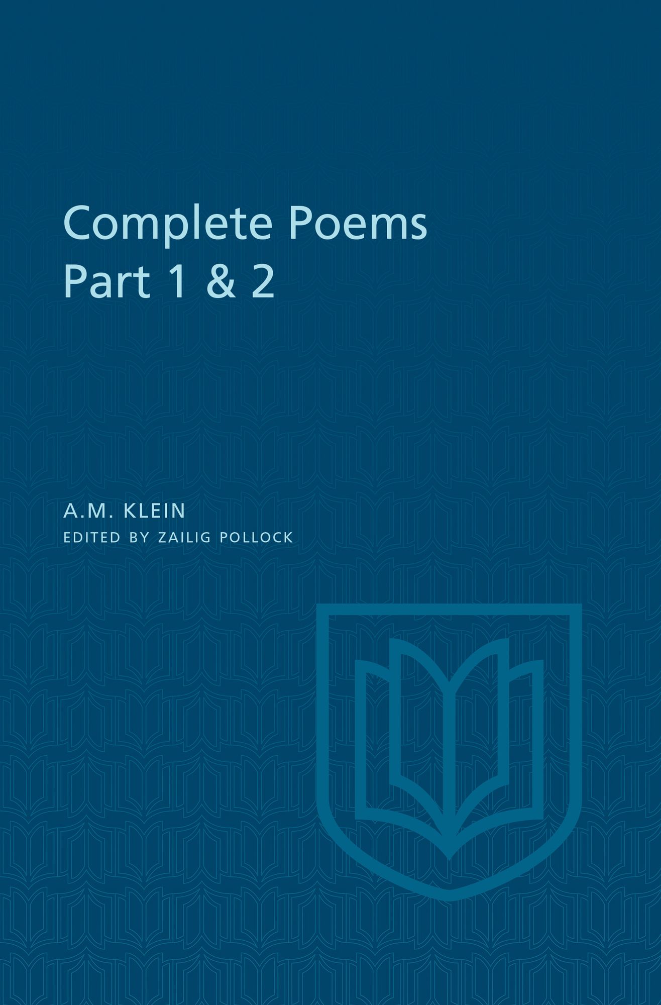 A.M. Klein: Complete Poems: Part I: Original poems 1926-1934; Part II: Original Poems 1937-1955 and Poetry Translations (Collected Works of A.M. Klein)
