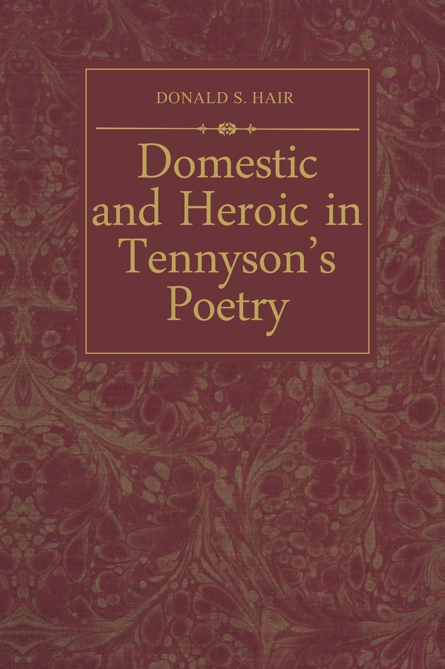 Domestic and Heroic in Tennyson's Poetry