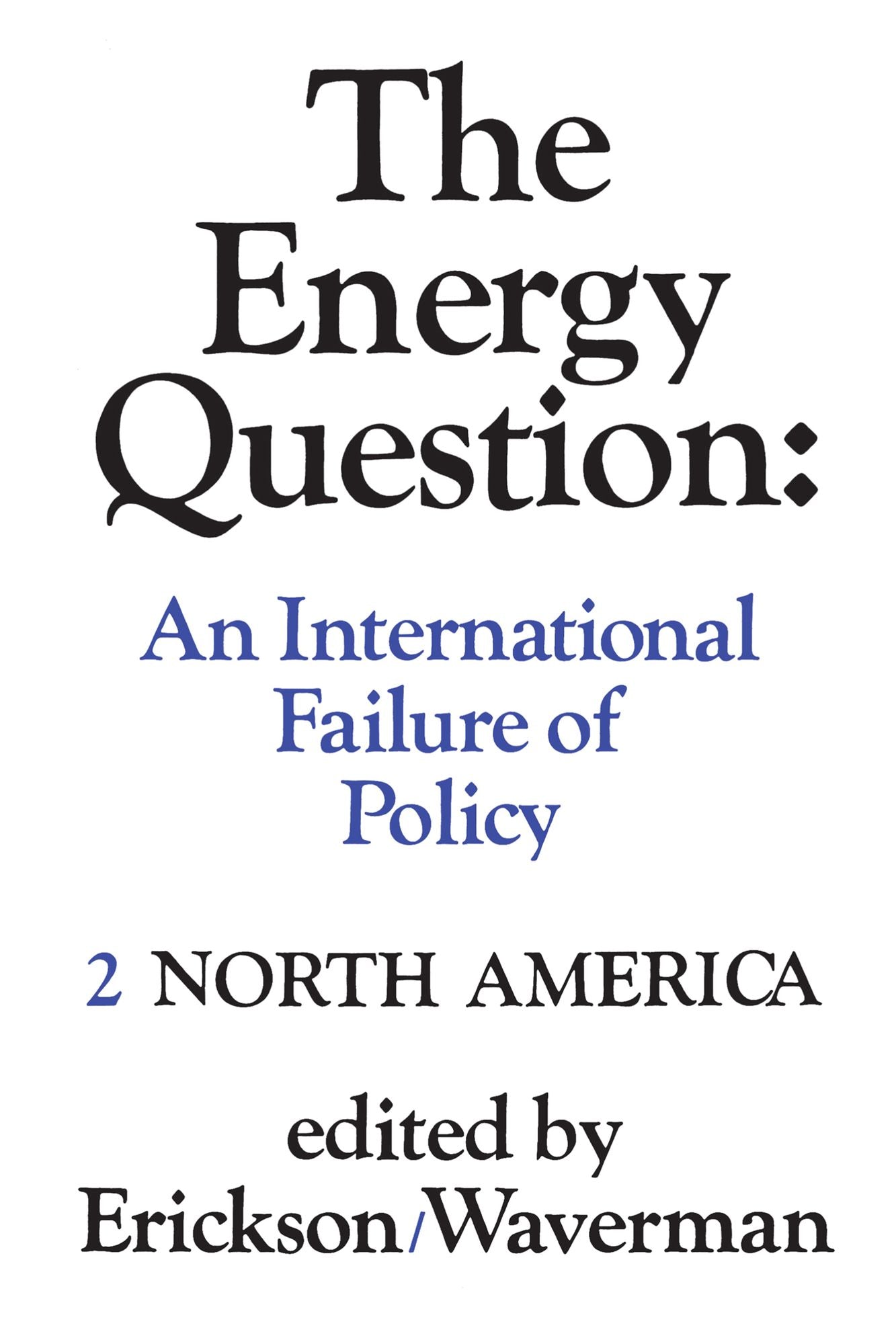 The Energy Question Volume Two: North America: An International Failure of Policy