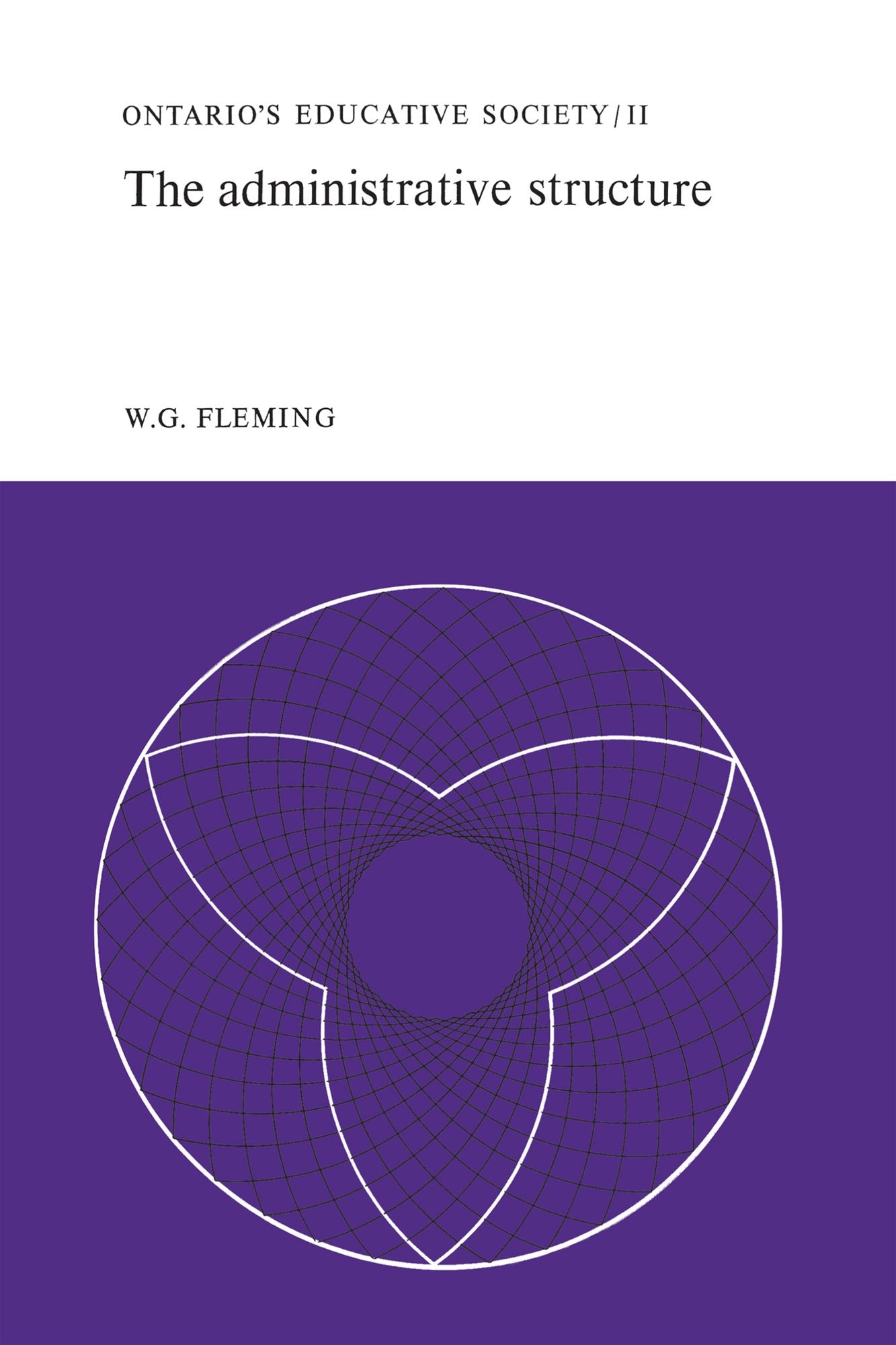 The Administrative Structure: Ontario's Educative Society, Volume II