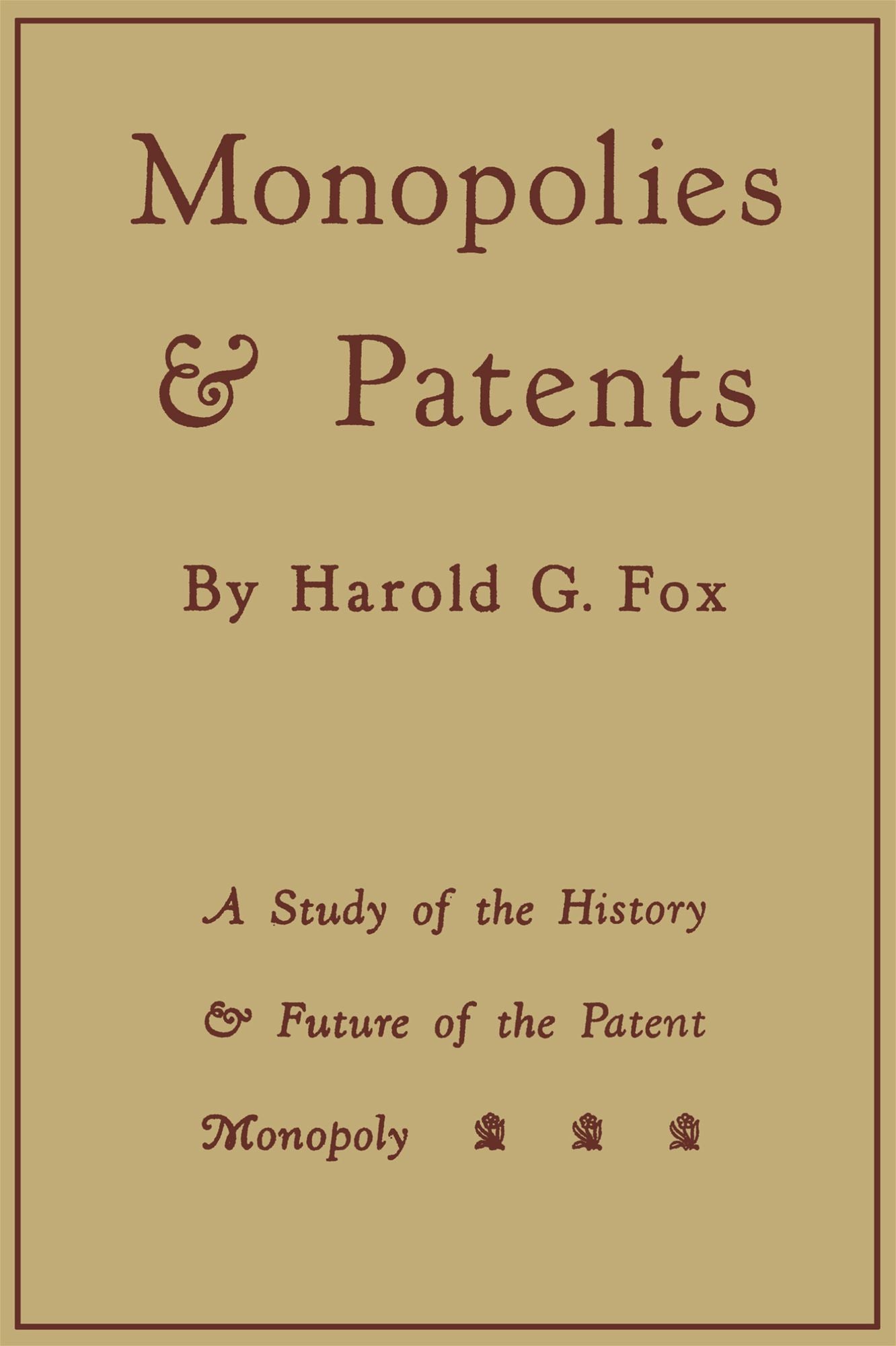 Monopolies and Patents: A Study of the History and Future of the Patent Monopoly