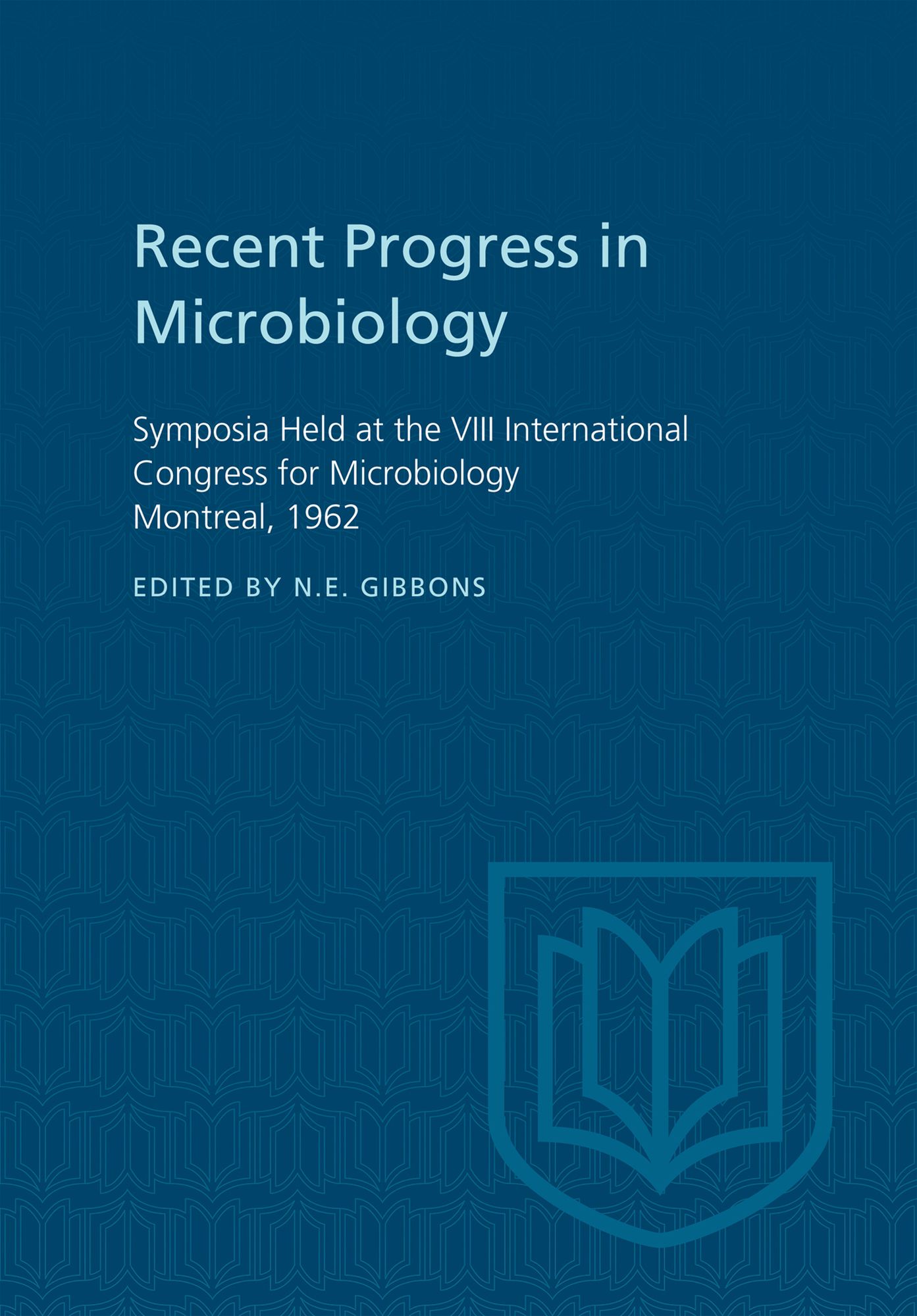 Recent Progress in Microbiology VIII: Symposia Held at the VIII International Congress for Microbiology Montreal, 1962