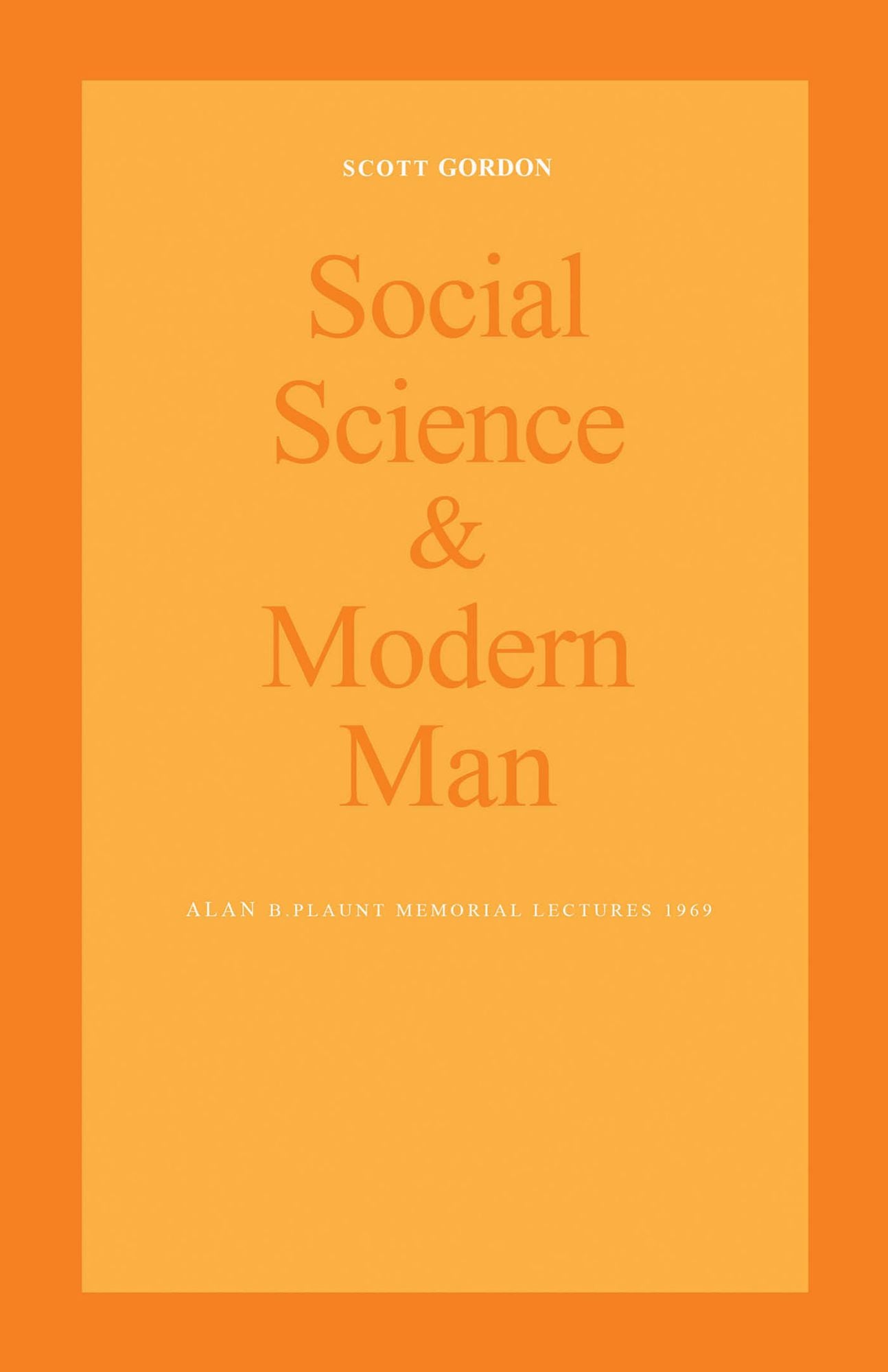Social Science and Modern Man: Alan B. Plaunt Memorial Lectures 1969