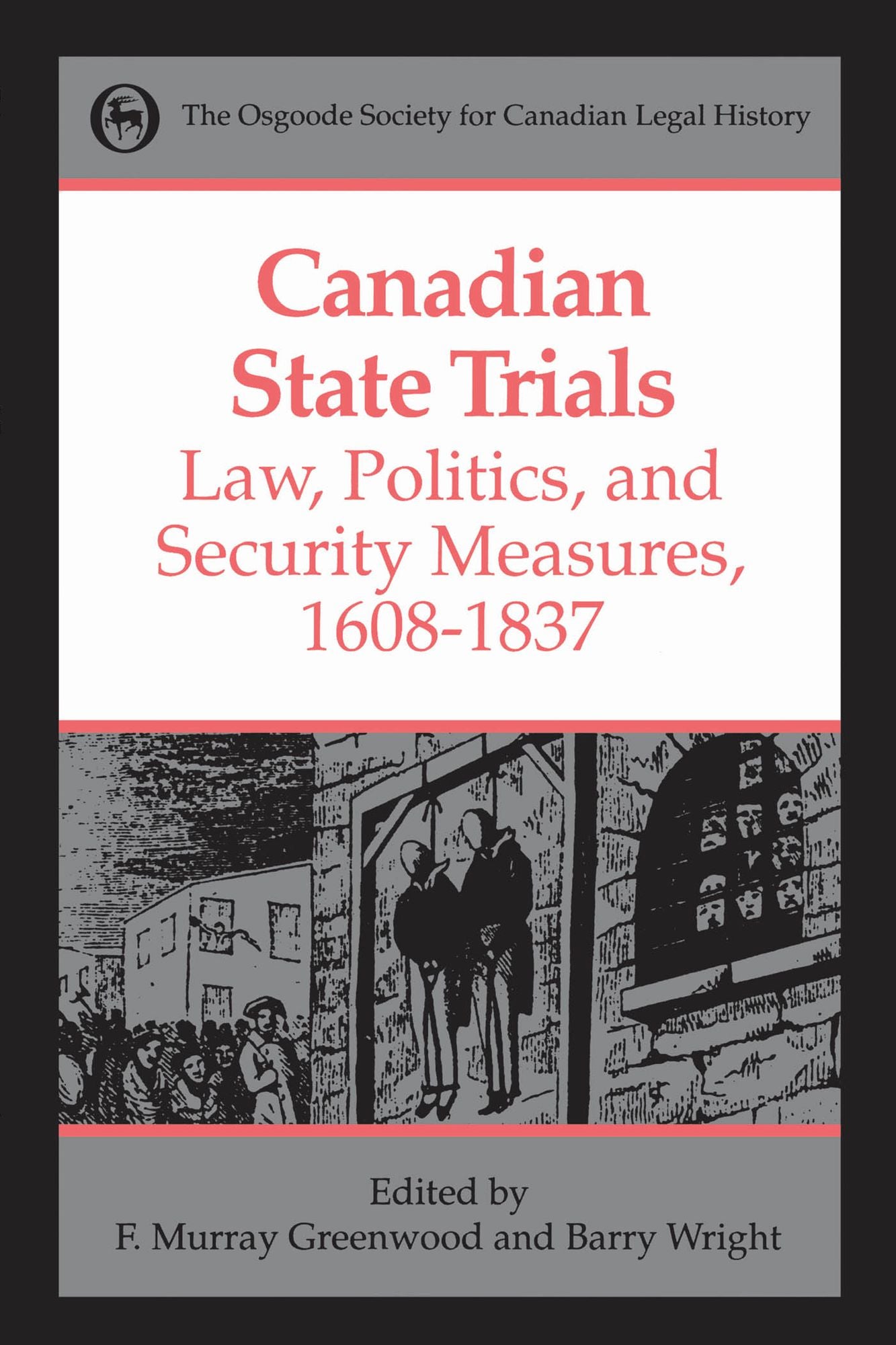 Canadian State Trials Volume I: Law, Politics, and Security Measures, 1608-1837