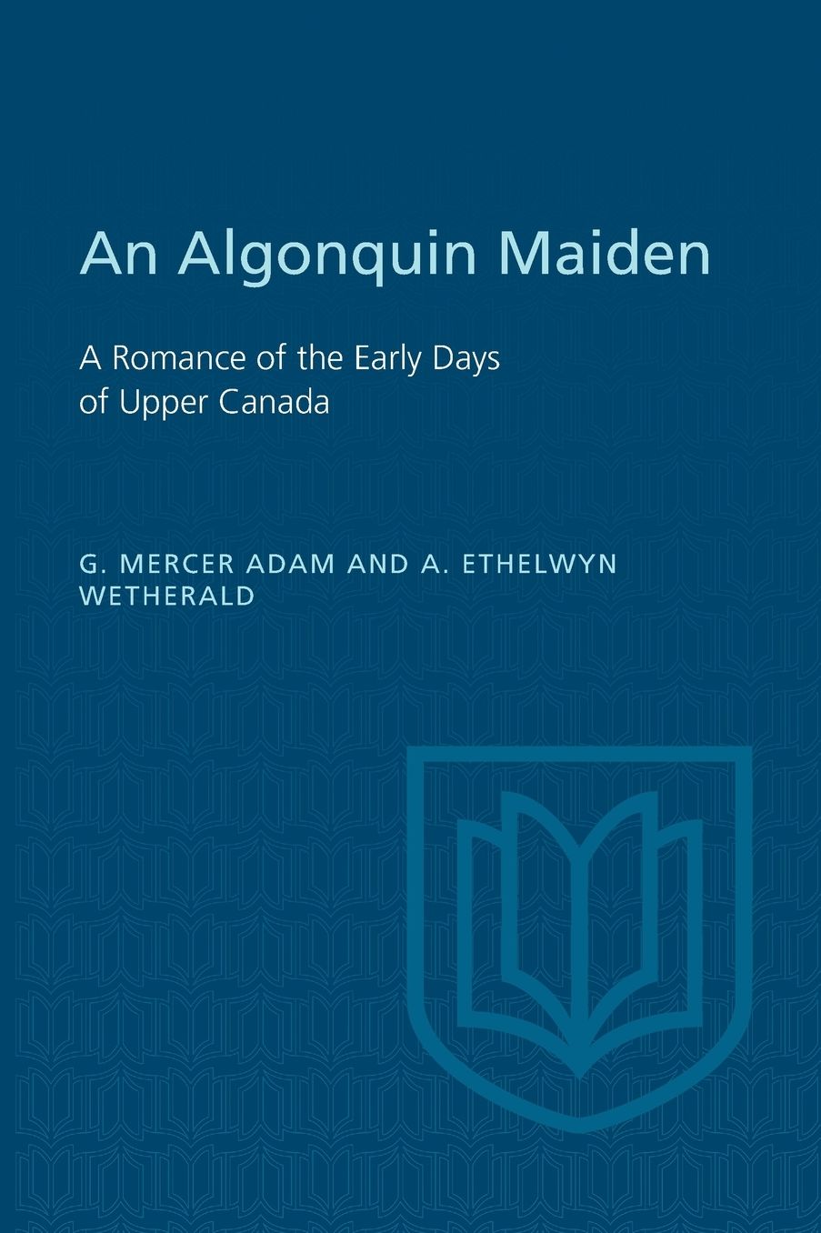 An Algonquin Maiden: A Romance of the Early Days of Upper Canada