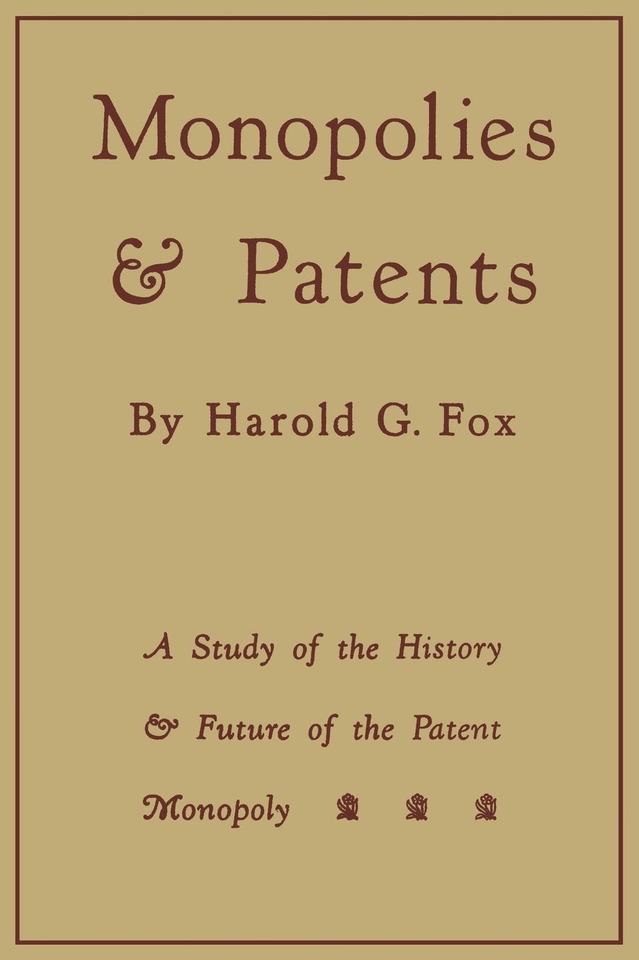 Monopolies and Patents: A Study of the History and Future of the Patent Monopoly
