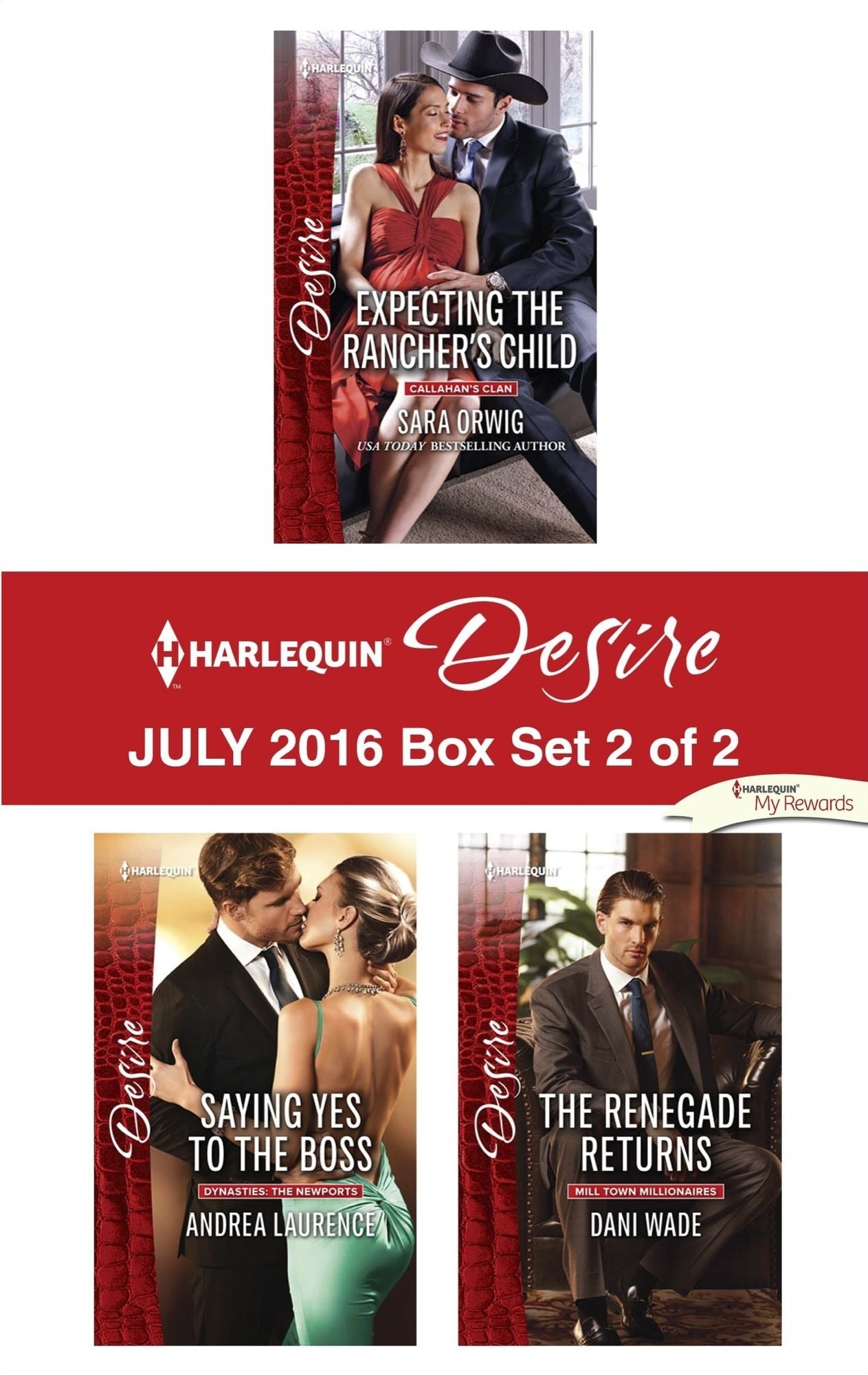 Harlequin Desire July 2016 - Box Set 2 of 2: Expecting the Rancher's ChildSaying Yes to the BossThe Renegade Returns
