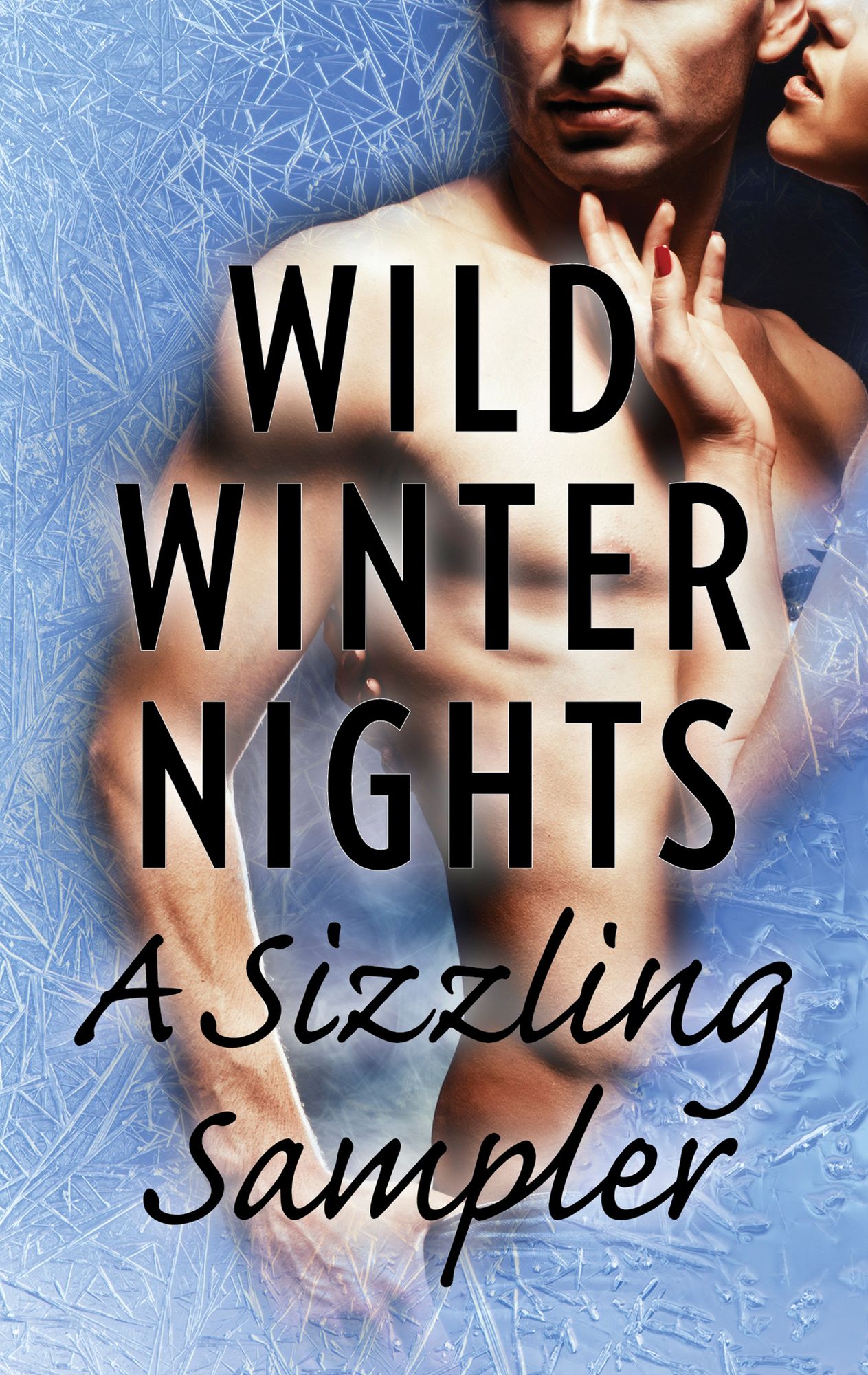 Wild Winter Nights: A Sizzling Sampler: Under PressureThe Darkest TormentThe Greek's Christmas BrideThose Texas NightsEverything for HerForged in Desire