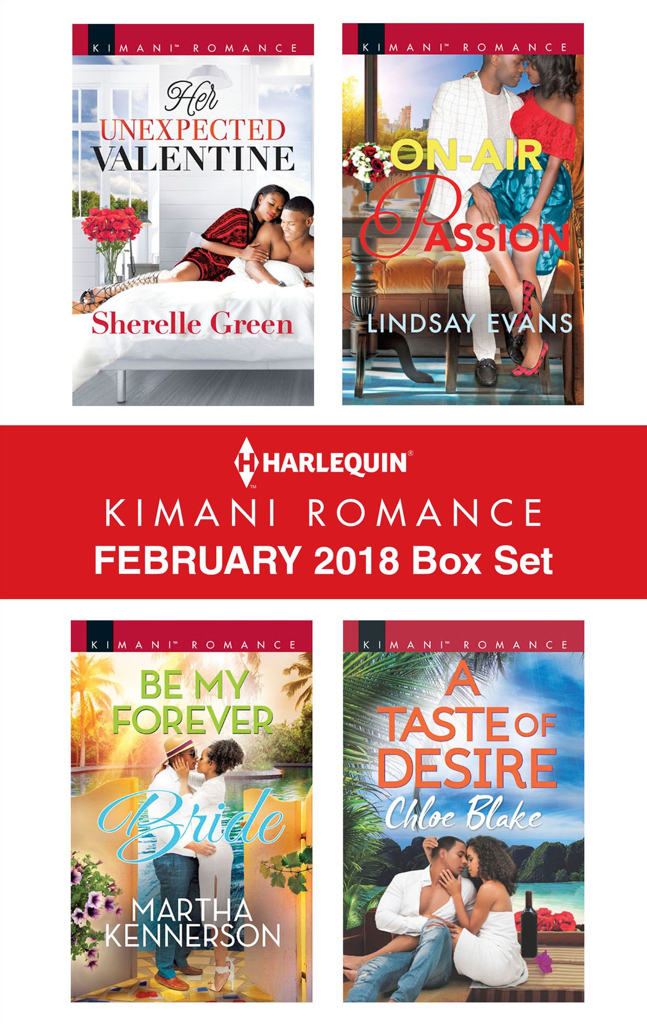 Harlequin Kimani Romance February 2018 Box Set: Her Unexpected ValentineBe My Forever BrideOn-Air PassionA Taste of Desire