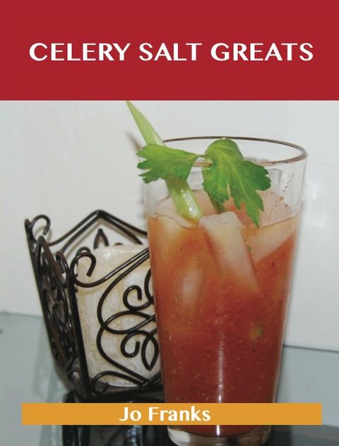 Celery Salt Greats: Delicious Celery Salt Recipes, The Top 55 Celery Salt Recipes