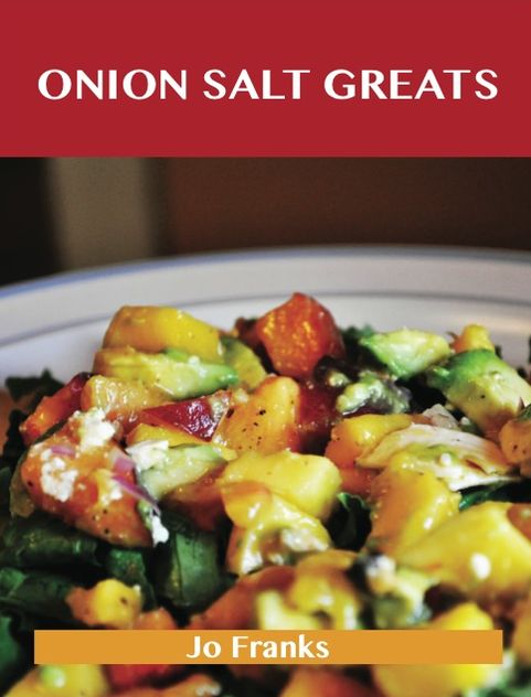 Onion Salt Greats: Delicious Onion Salt Recipes, The Top 50 Onion Salt Recipes