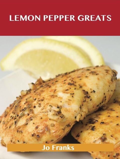 Lemon Pepper Greats: Delicious Lemon Pepper Recipes, The Top 53 Lemon Pepper Recipes
