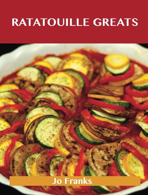 Ratatouille Greats: Delicious Ratatouille Recipes, The Top 29 Ratatouille Recipes