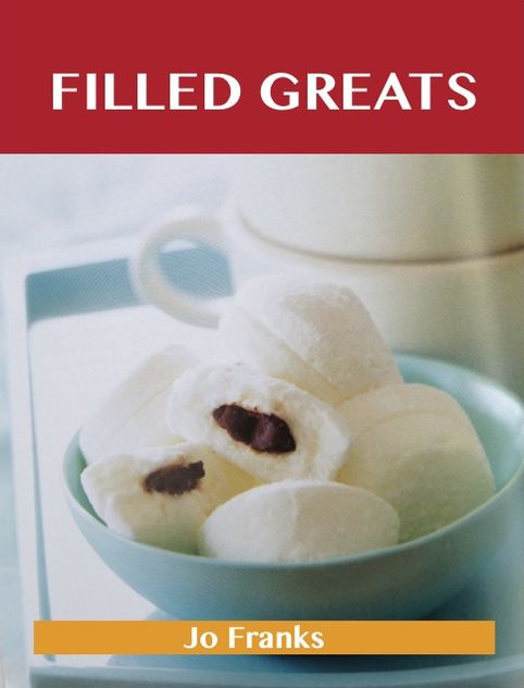 Filled Greats: Delicious Filled Recipes, The Top 83 Filled Recipes