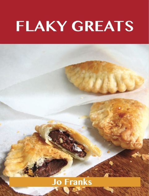 Flaky Greats: Delicious Flaky Recipes, The Top 58 Flaky Recipes